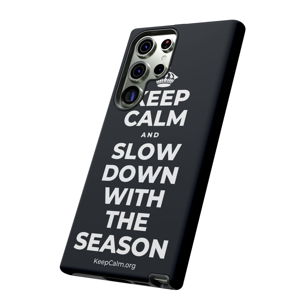 KEEP CALM AND SLOW DOWN WITH THE SEASON Phone Case (Dark)