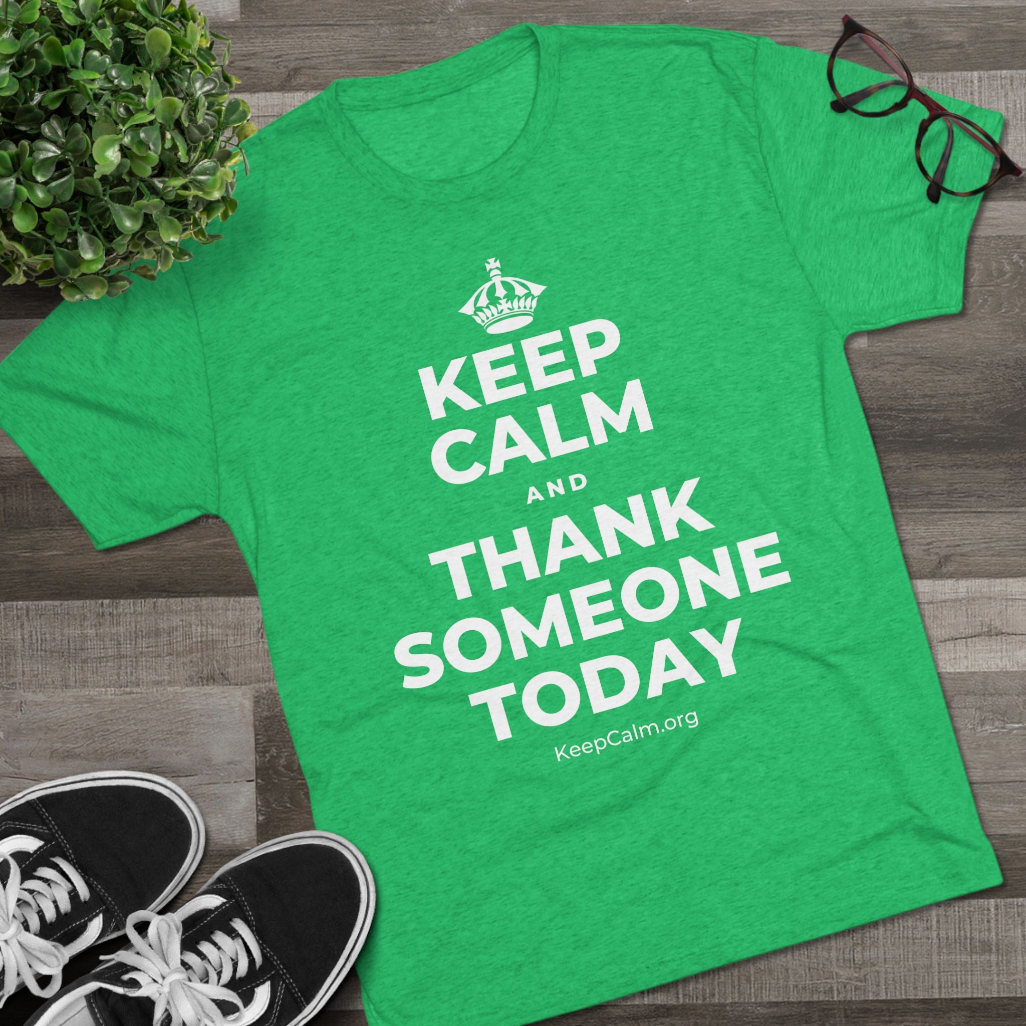 KEEP CALM AND THANK SOMEONE TODAY Tri-Blend Tee