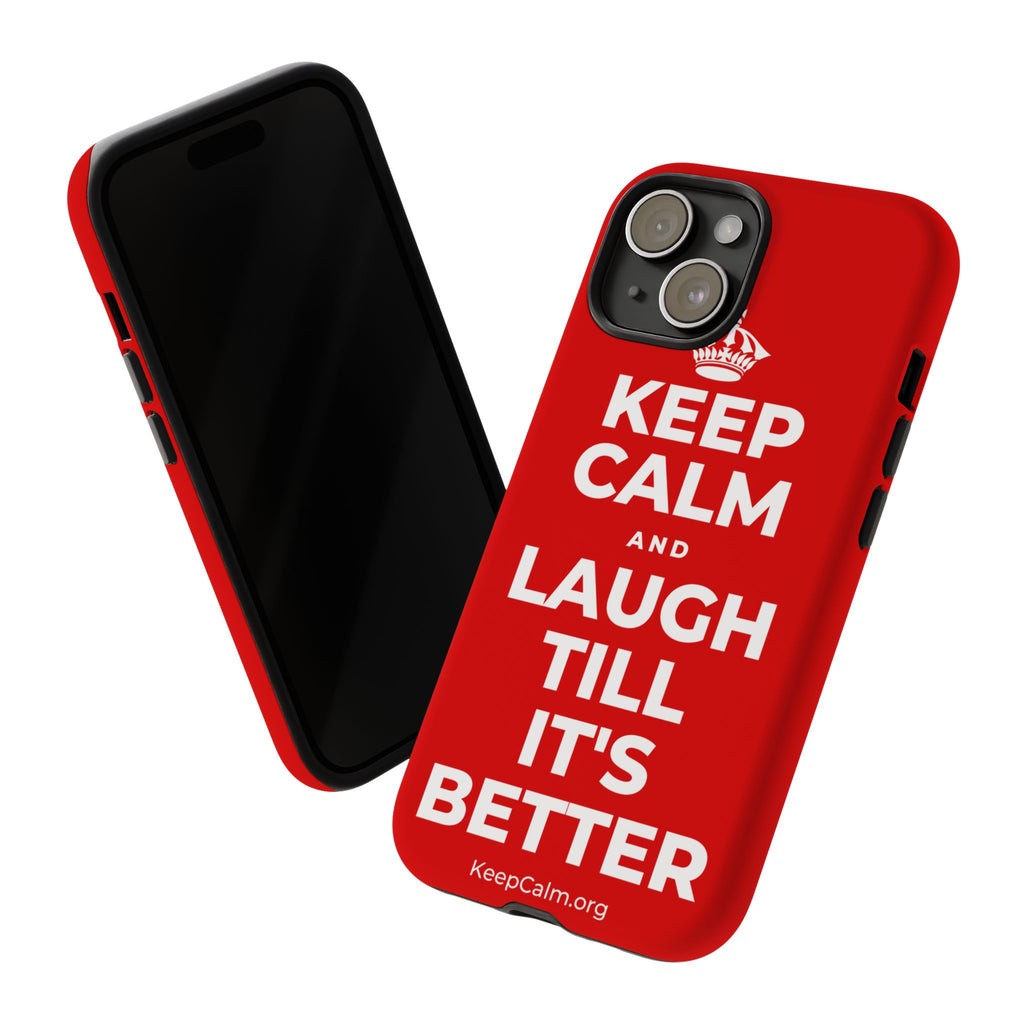 KEEP CALM AND LAUGH TILL IT'S BETTER Phone Case