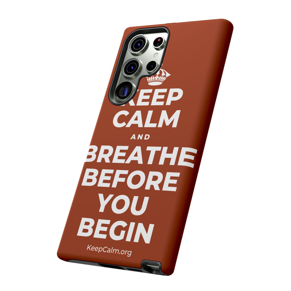KEEP CALM AND BREATHE BEFORE YOU BEGIN Phone Case