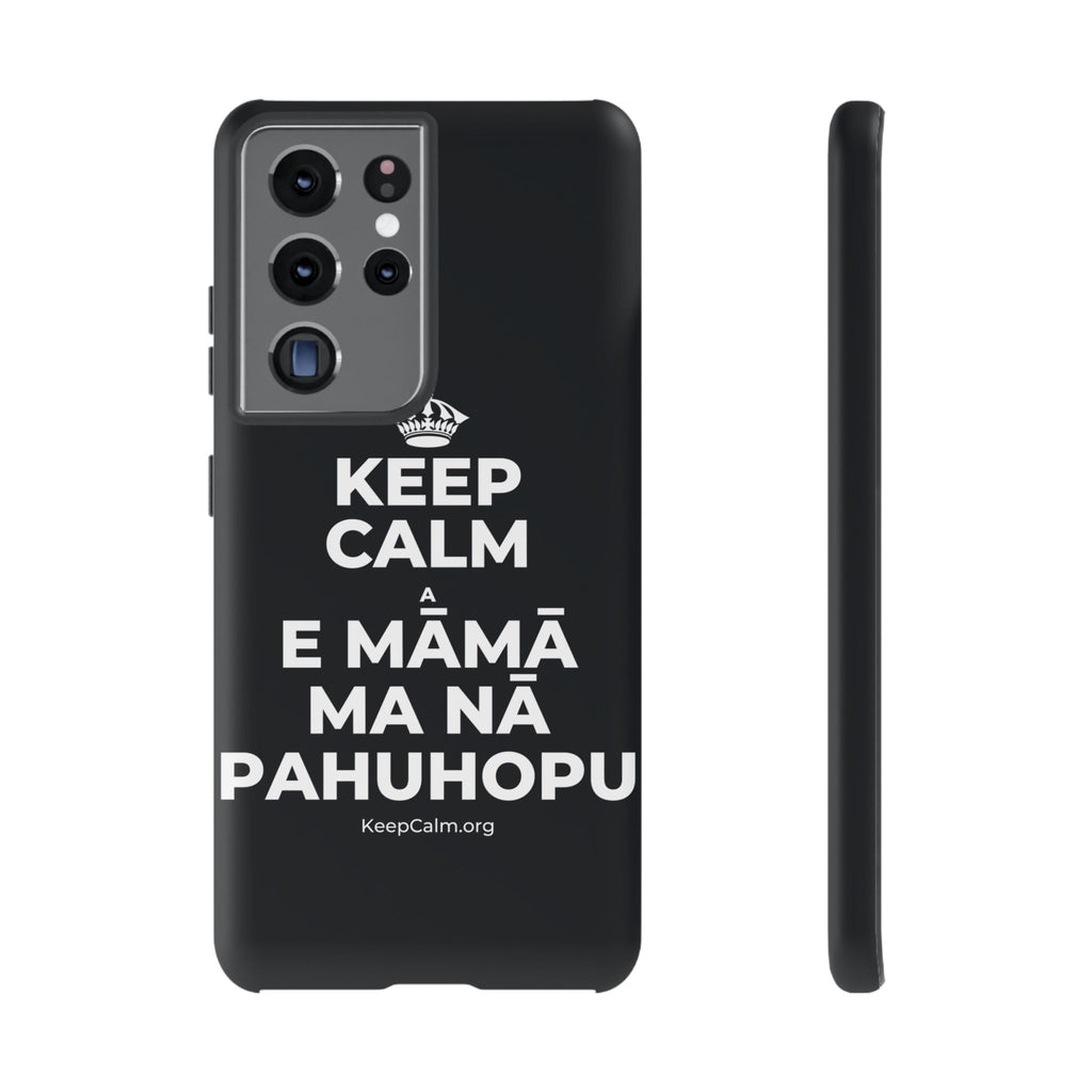 KEEP CALM A E MĀMĀ MA NĀ PAHUHOPU Phone Case (Dark)