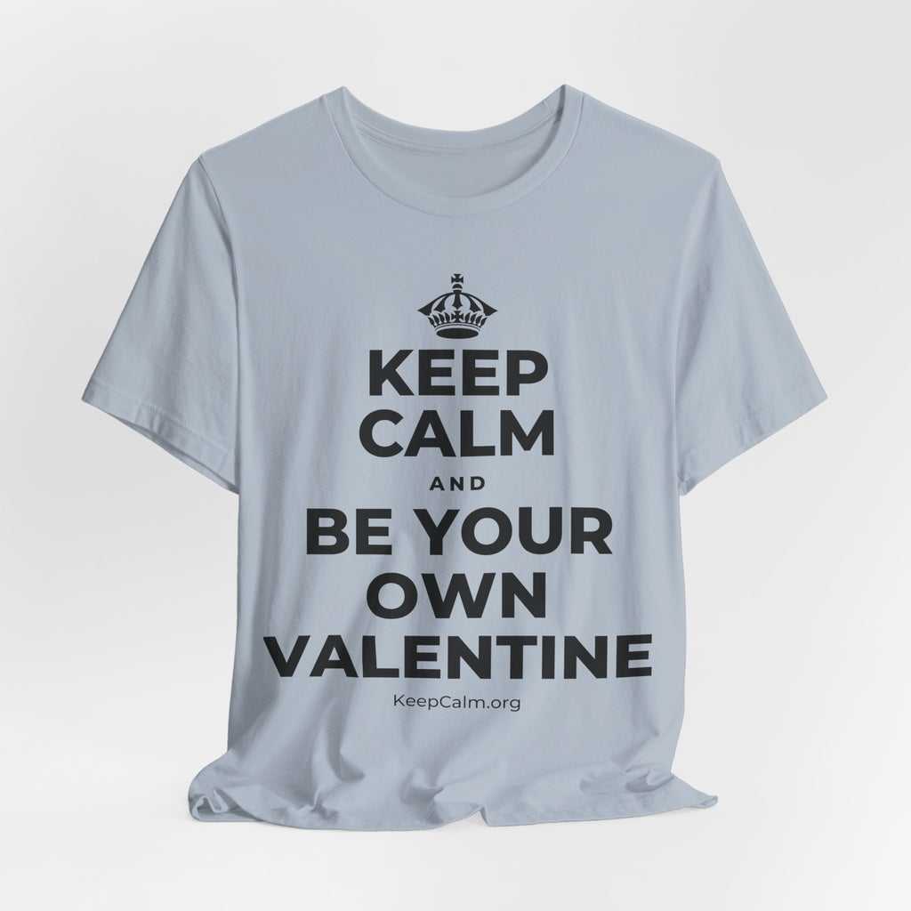 KEEP CALM AND BE YOUR OWN VALENTINE T-Shirt (White–Asphalt)