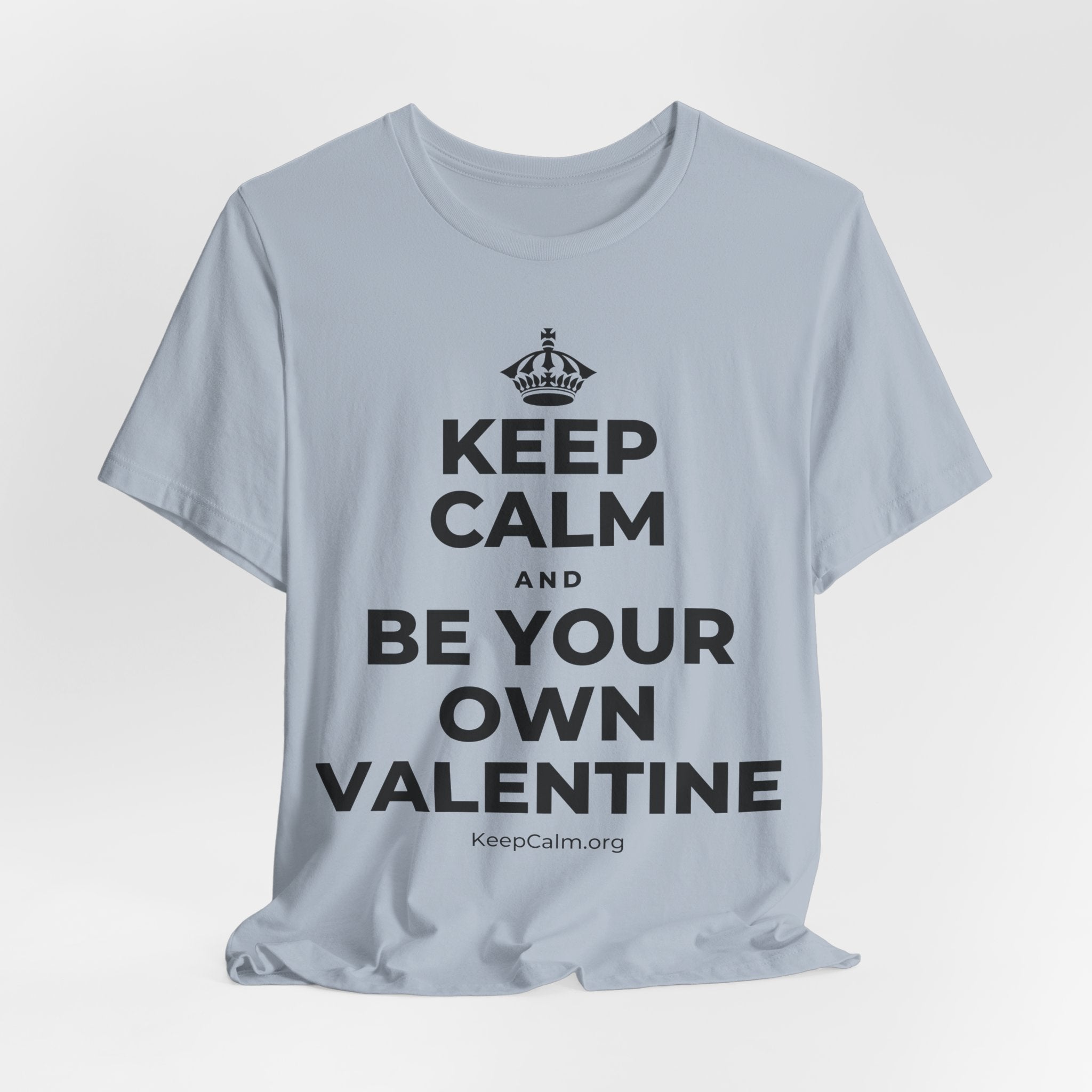 KEEP CALM AND BE YOUR OWN VALENTINE T-Shirt (White–Asphalt)