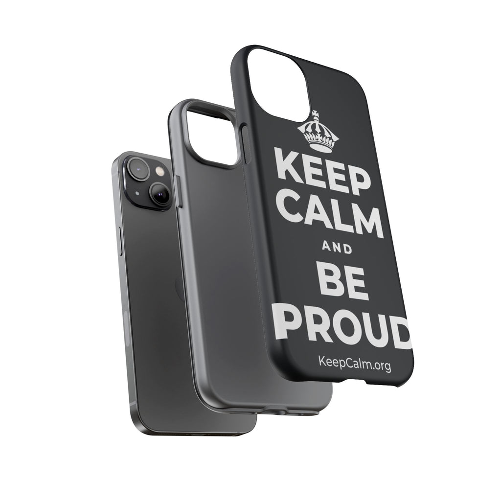 KEEP CALM AND BE PROUD Phone Case (Dark)