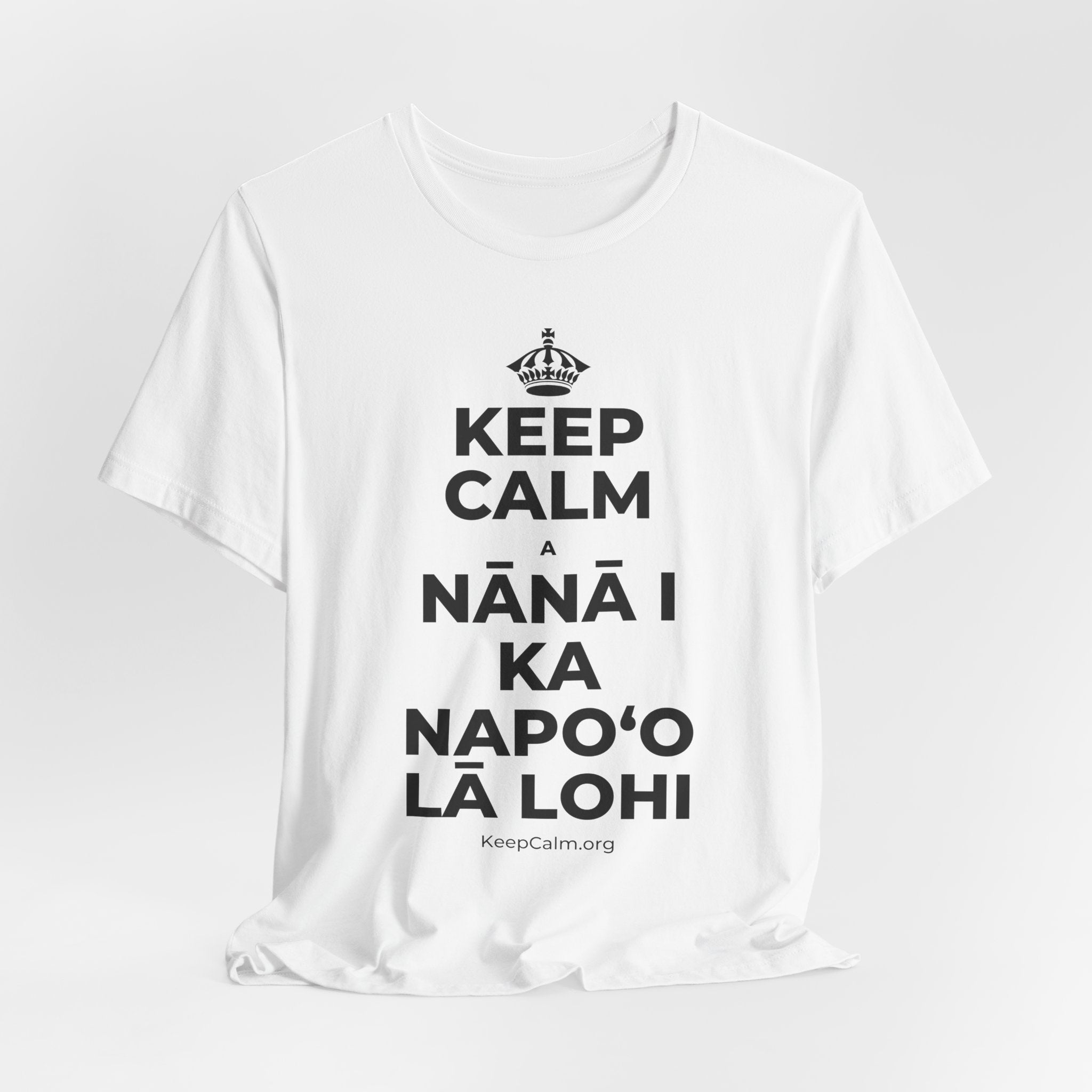 KEEP CALM A NĀNĀ I KA NAPOʻO LĀ LOHI T-Shirt (White–Asphalt)