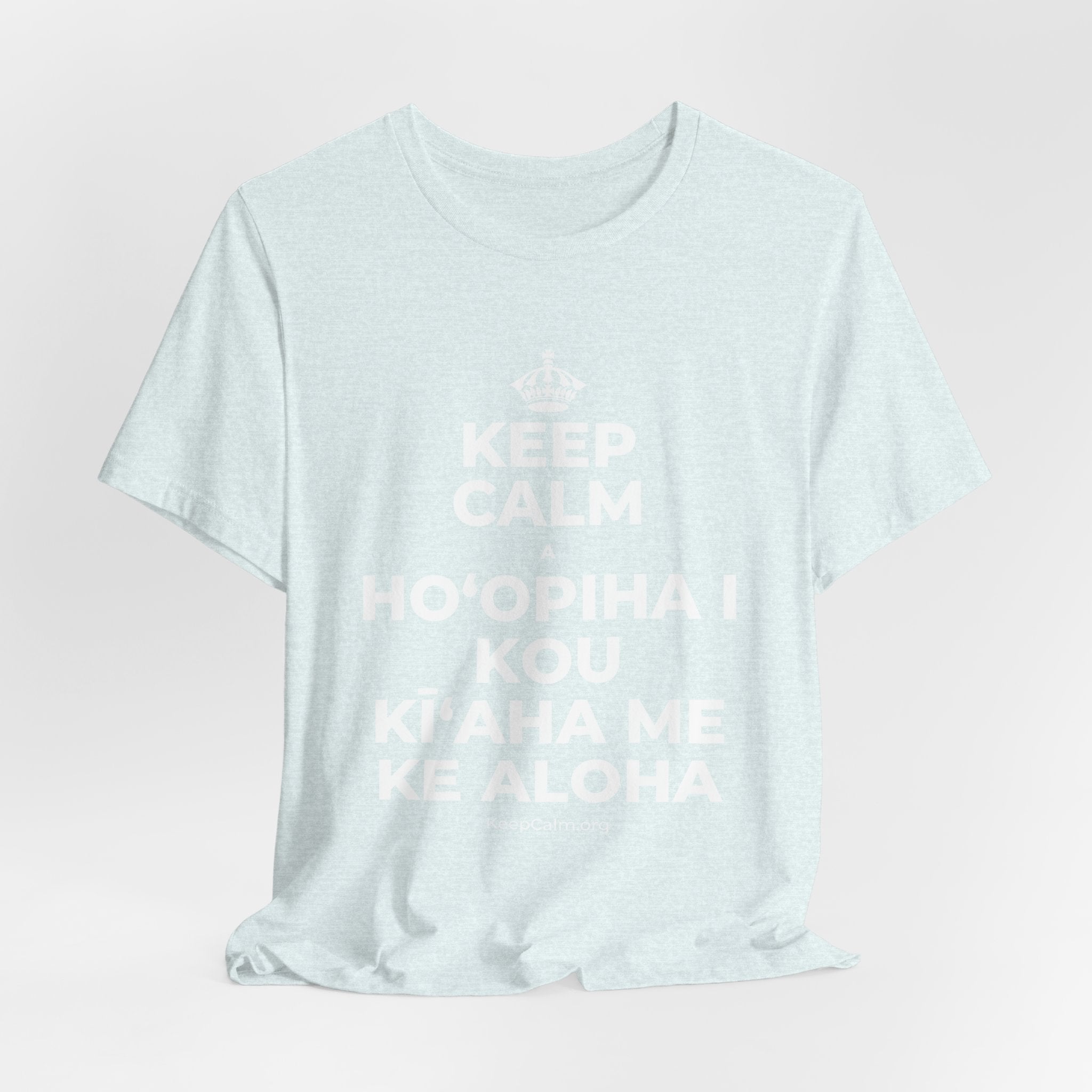 KEEP CALM A HOʻOPIHA I KOU KĪʻAHA ME KE ALOHA T-Shirt (Soft Cream–Heather Mauve)