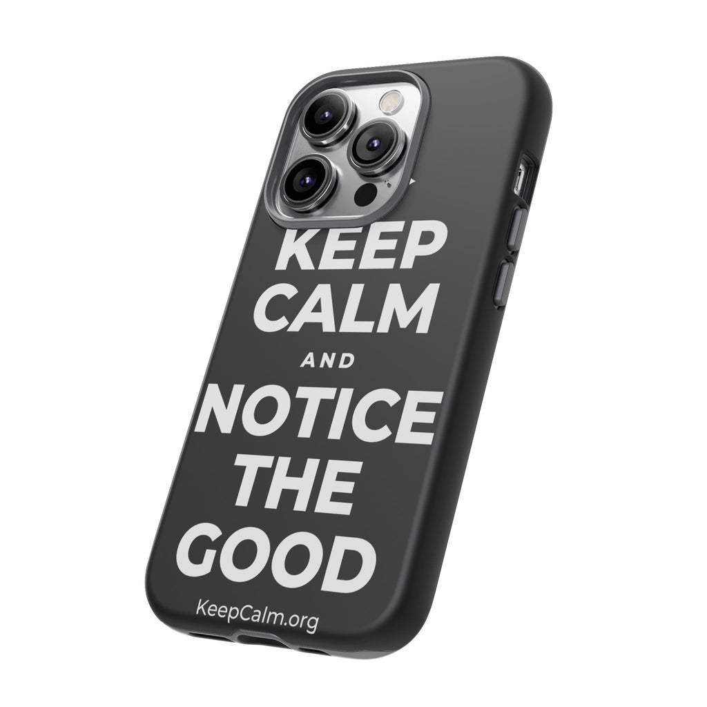 KEEP CALM AND NOTICE THE GOOD Phone Case
