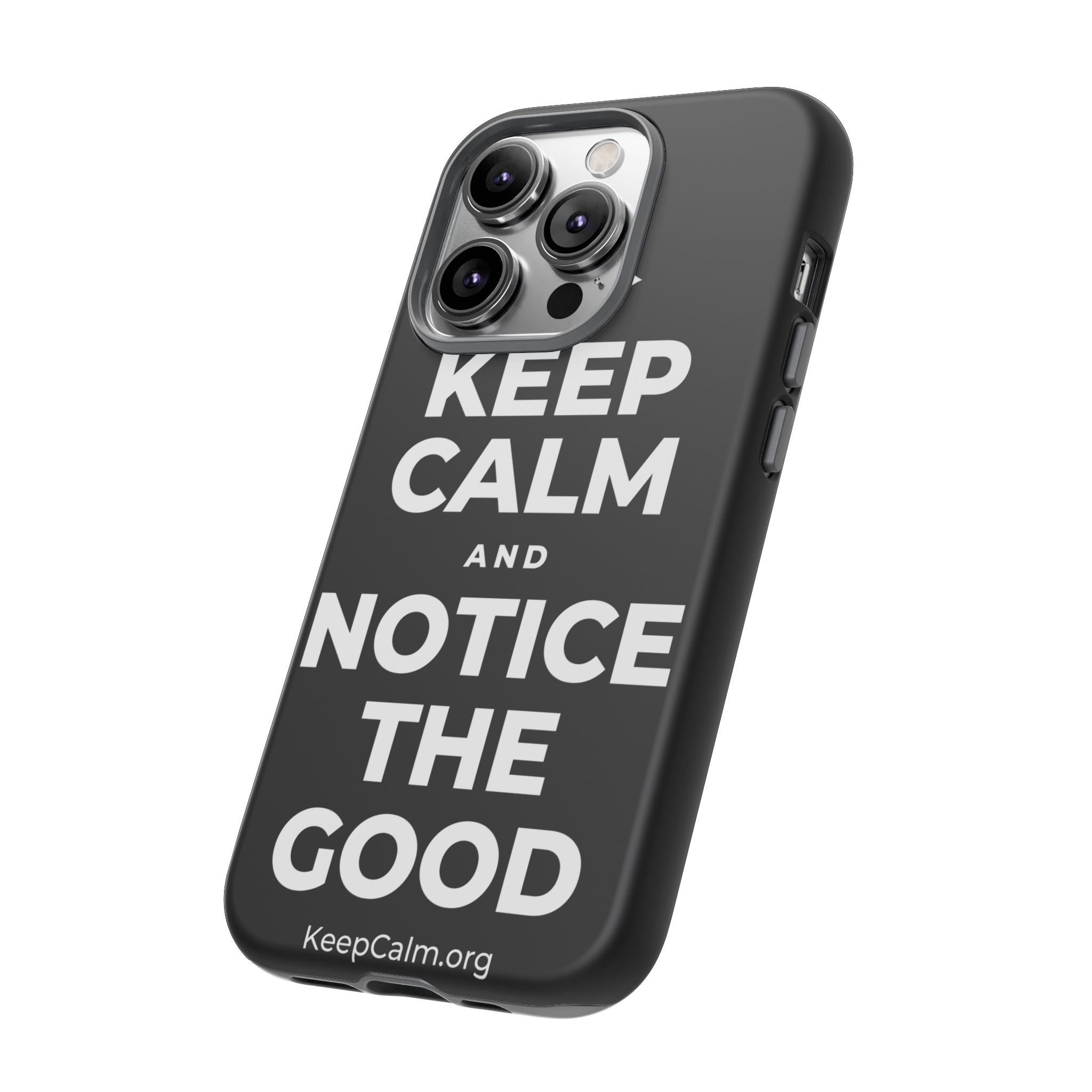 KEEP CALM AND NOTICE THE GOOD Phone Case