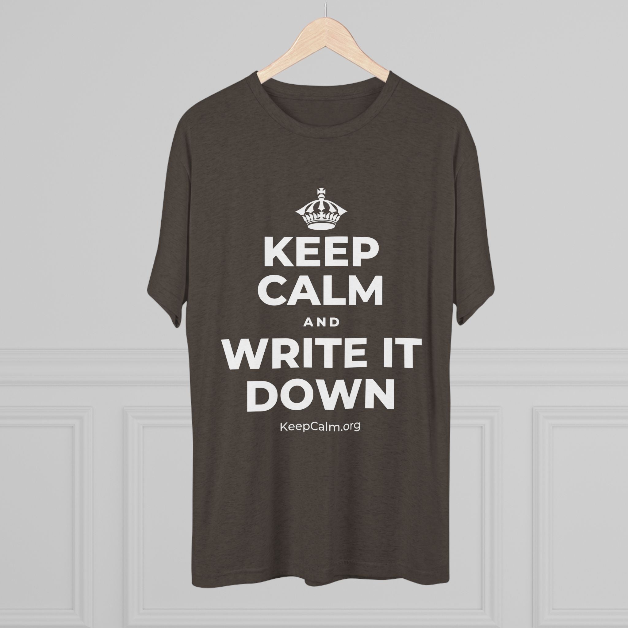KEEP CALM AND WRITE IT DOWN Tri-Blend Tee