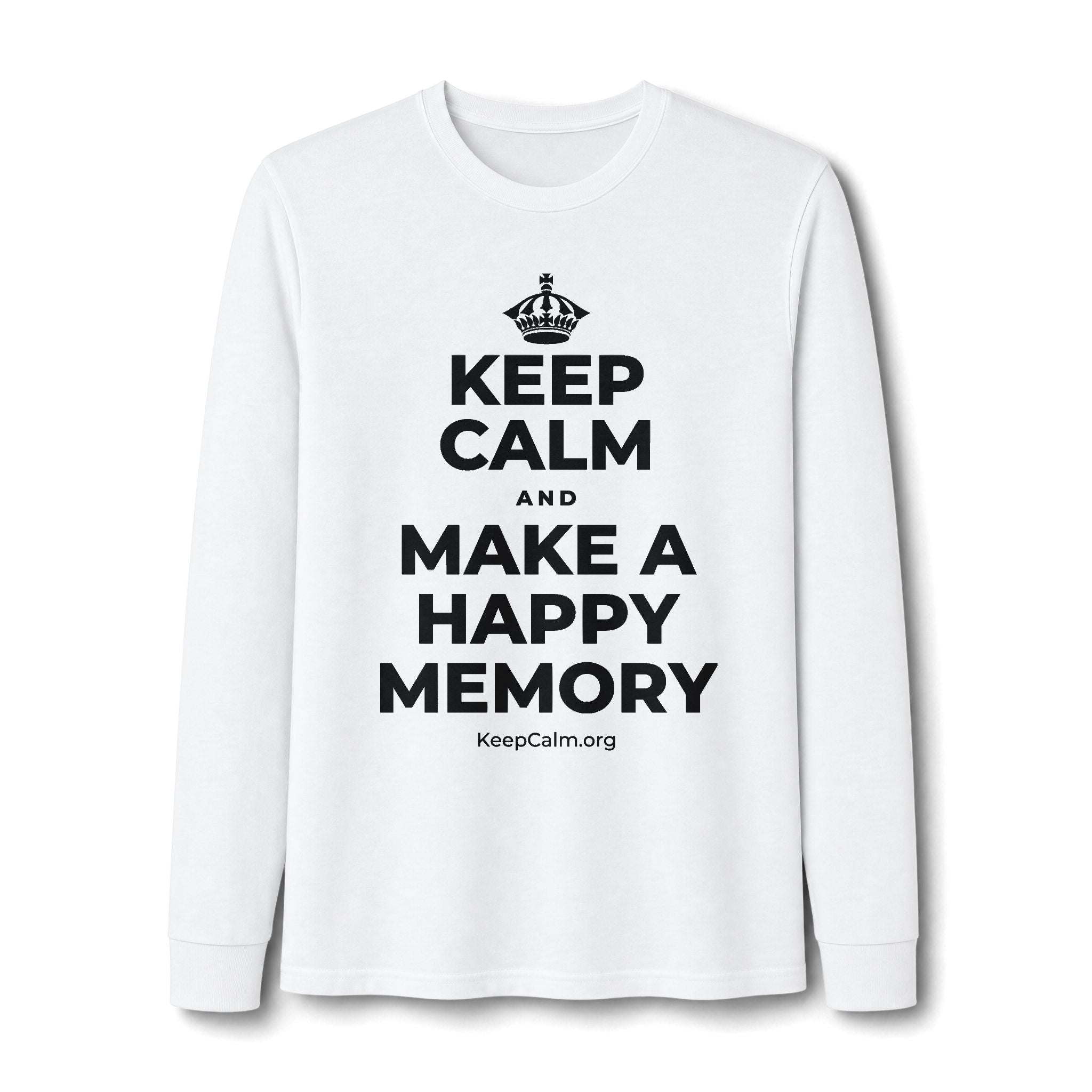KEEP CALM AND MAKE A HAPPY MEMORY Long Sleeve Tee