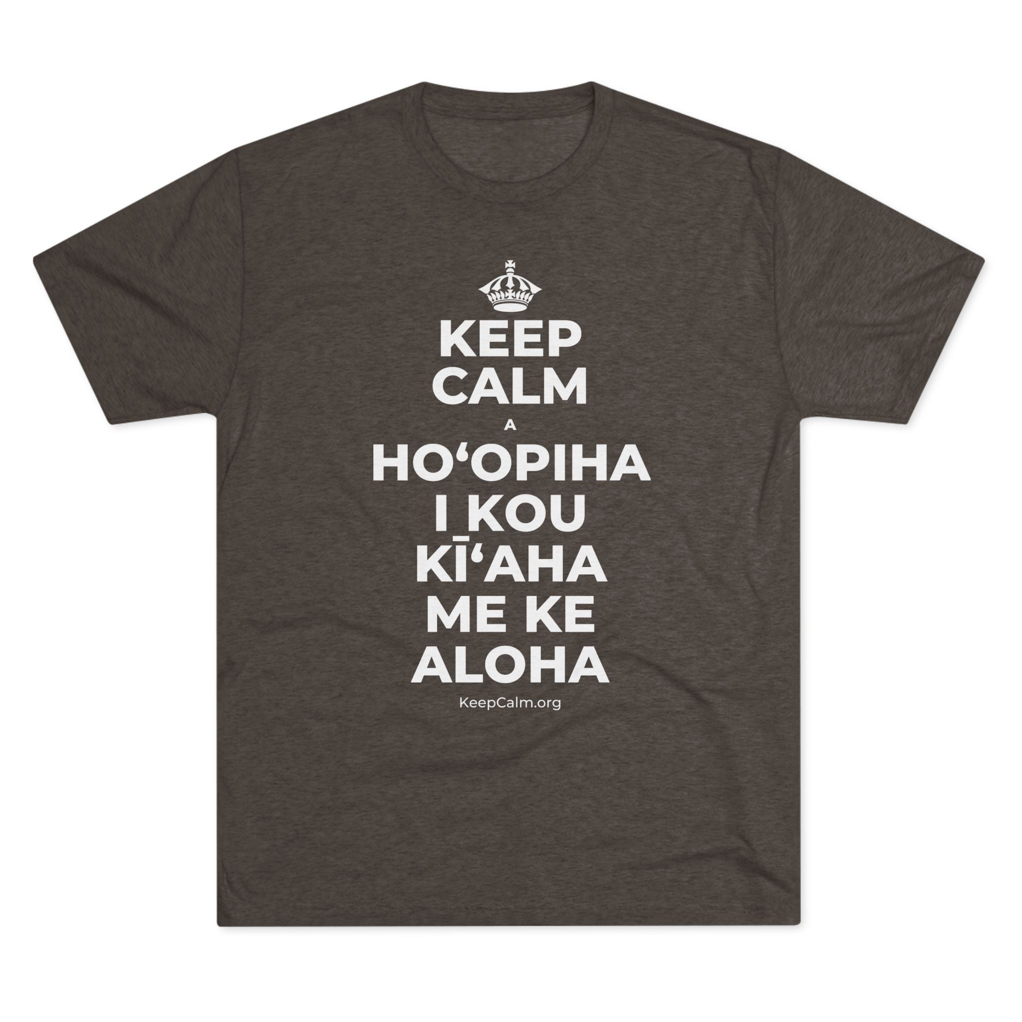 KEEP CALM A HOʻOPIHA I KOU KĪʻAHA ME KE ALOHA Tri-Blend Tee