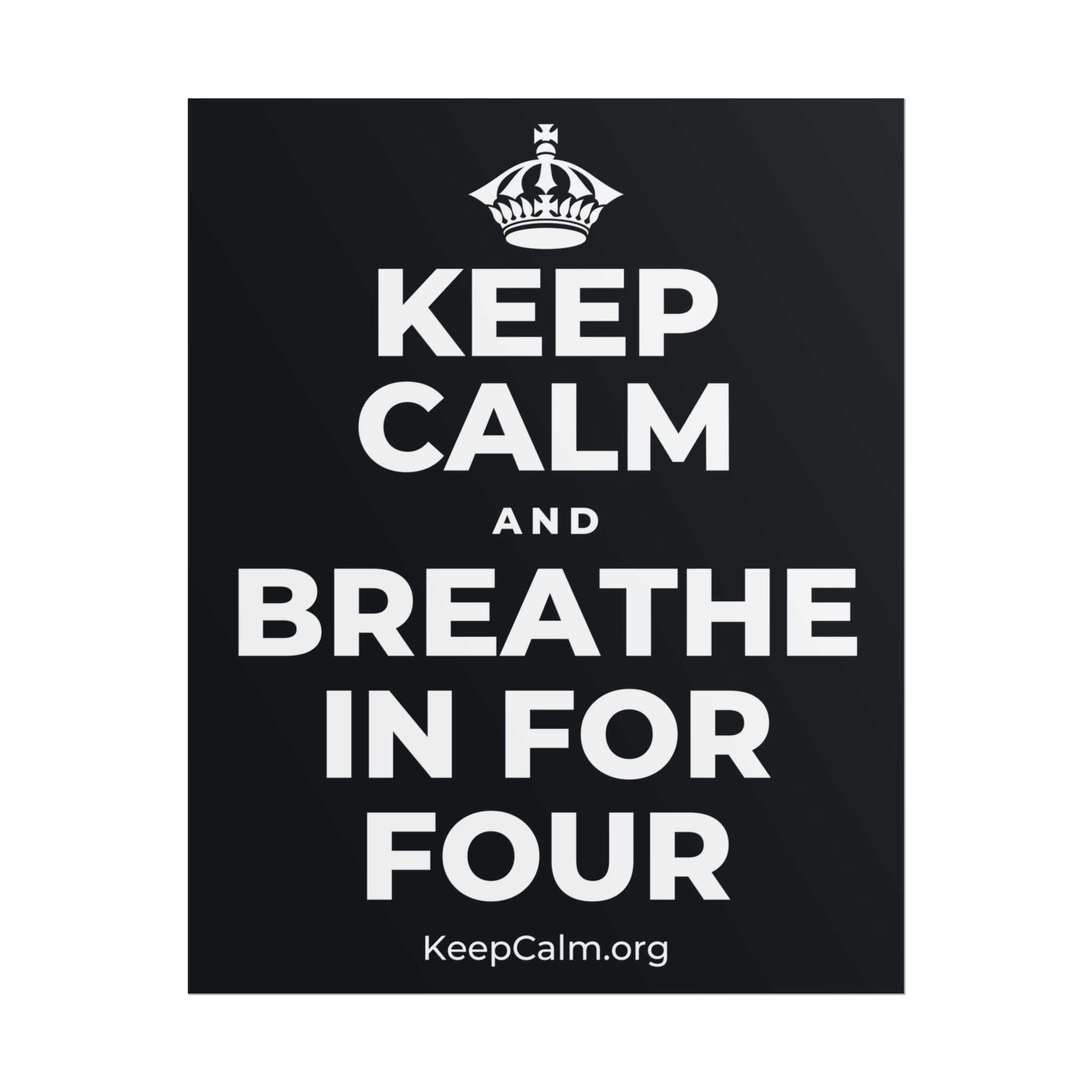 KEEP CALM AND BREATHE IN FOR FOUR Poster (Dark)