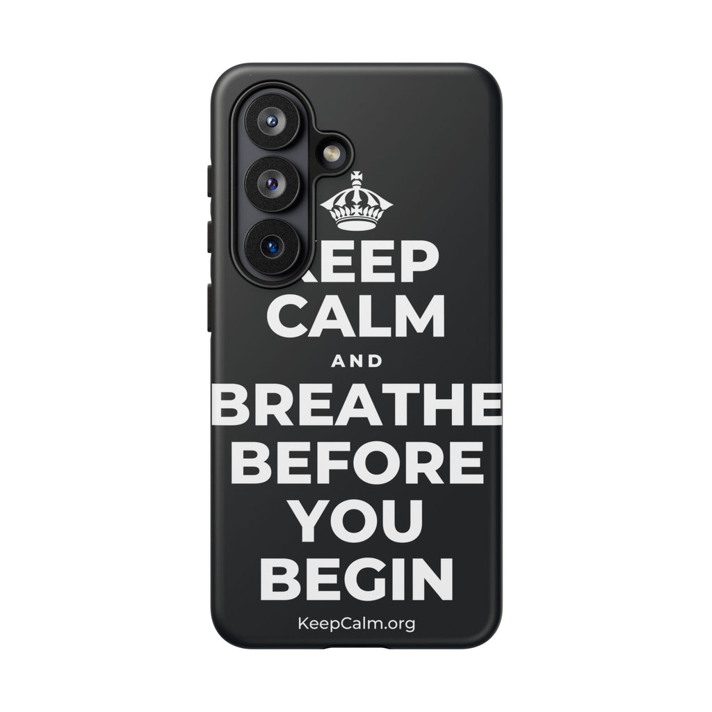 KEEP CALM AND BREATHE BEFORE YOU BEGIN Phone Case (Dark)