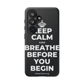 KEEP CALM AND BREATHE BEFORE YOU BEGIN Phone Case (Dark)