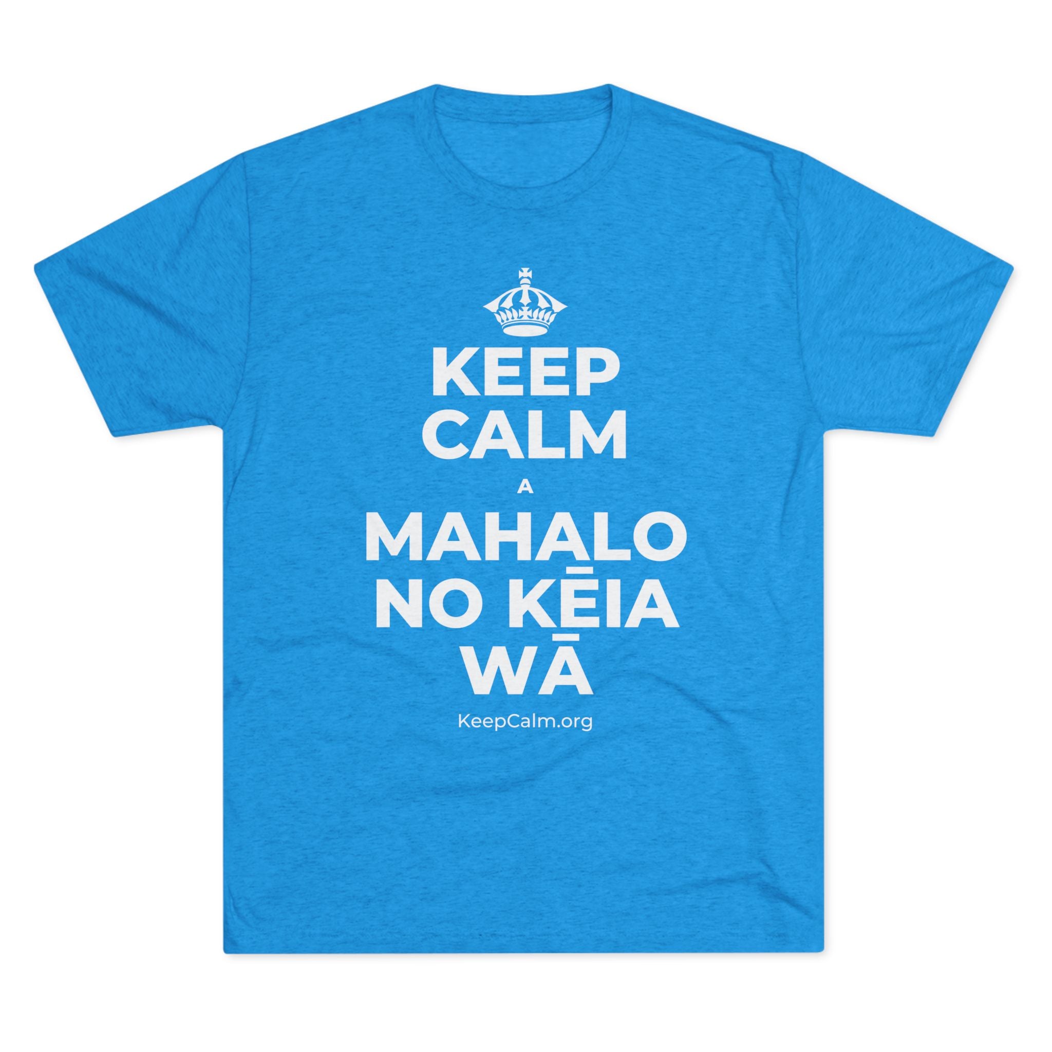 KEEP CALM A MAHALO NO KĒIA WĀ Tri-Blend Tee