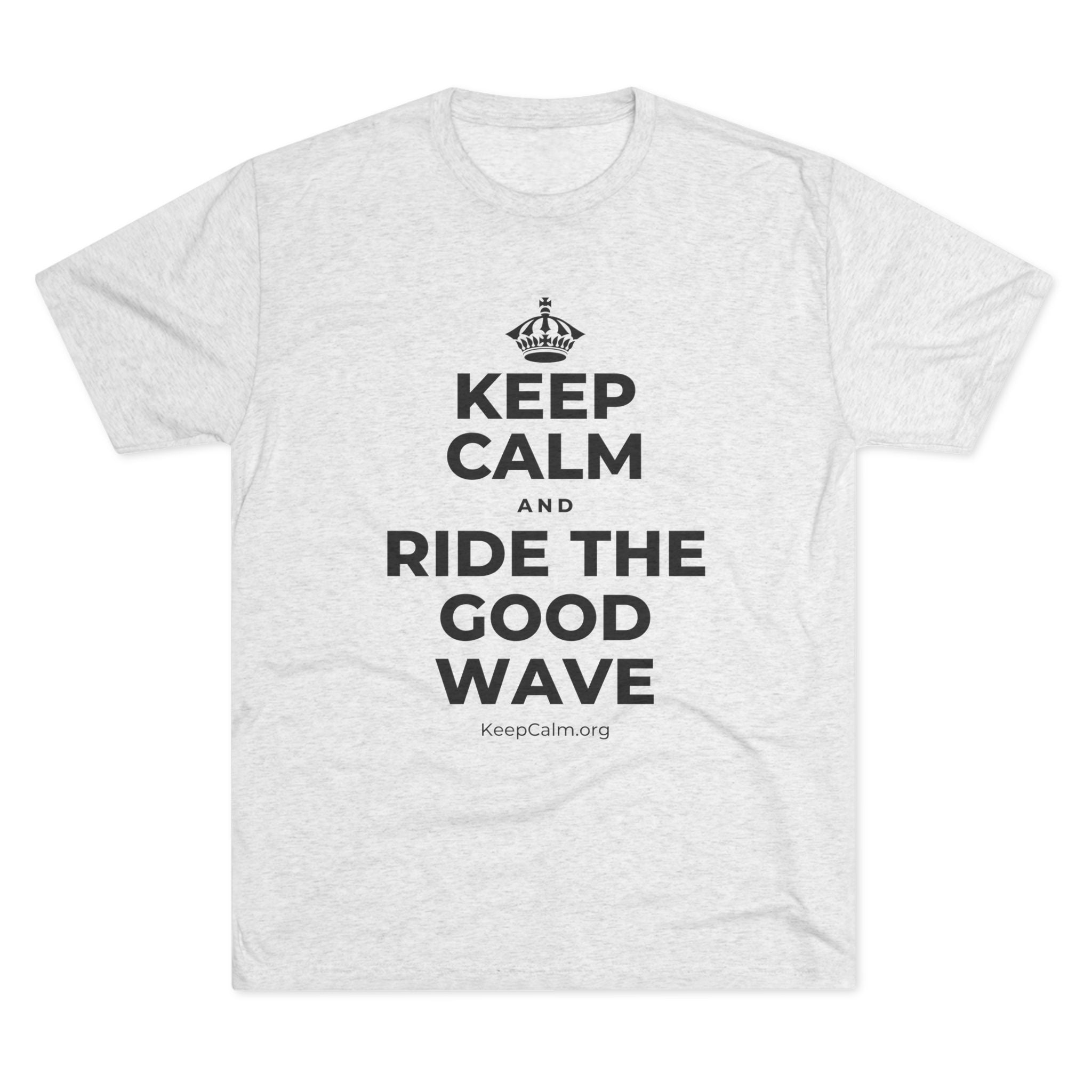 KEEP CALM AND RIDE THE GOOD WAVE Tri-Blend Tee