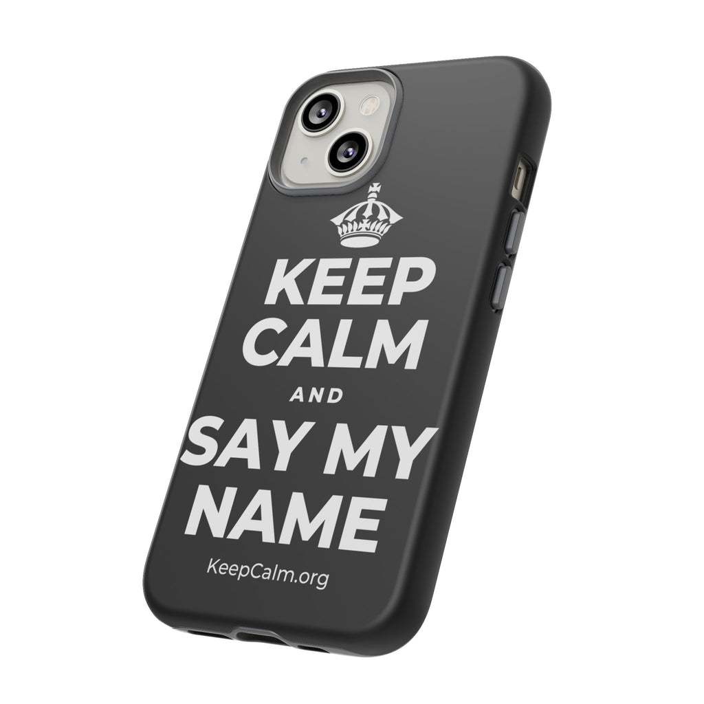 KEEP CALM AND SAY MY NAME Phone Case