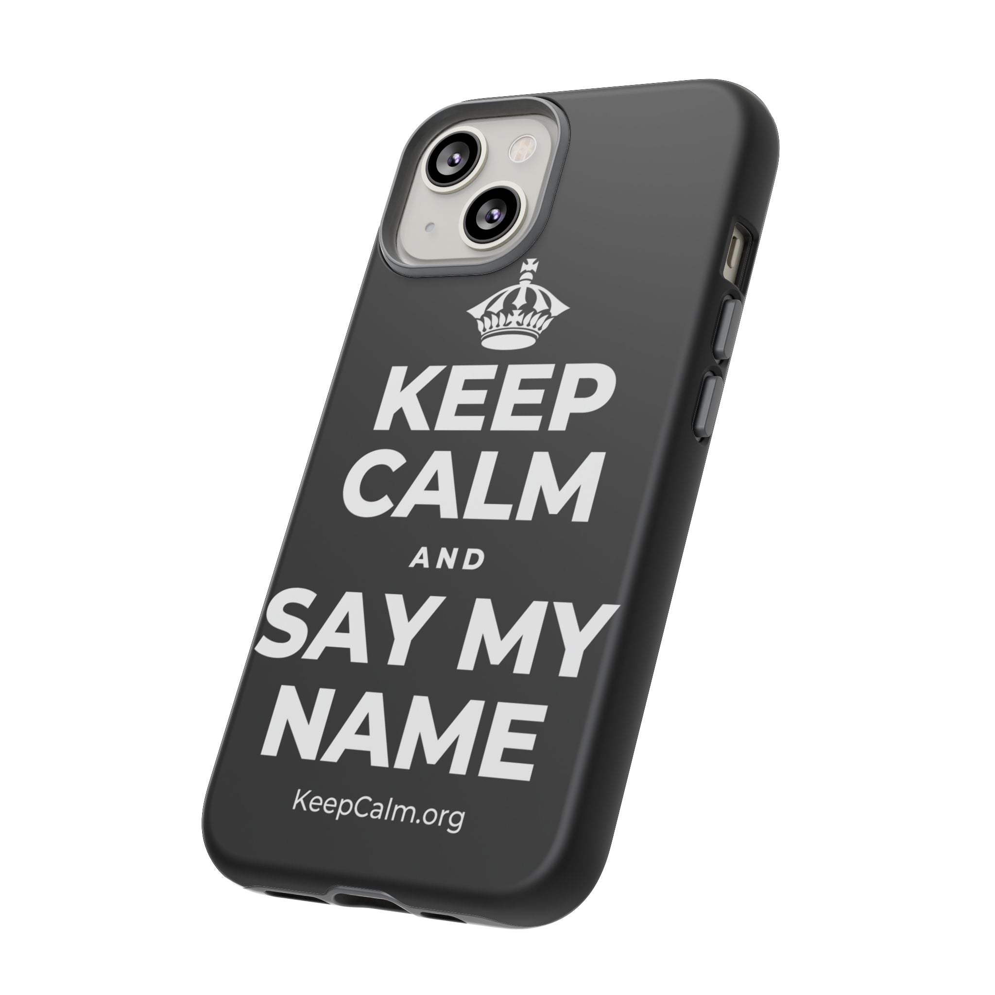 KEEP CALM AND SAY MY NAME Phone Case