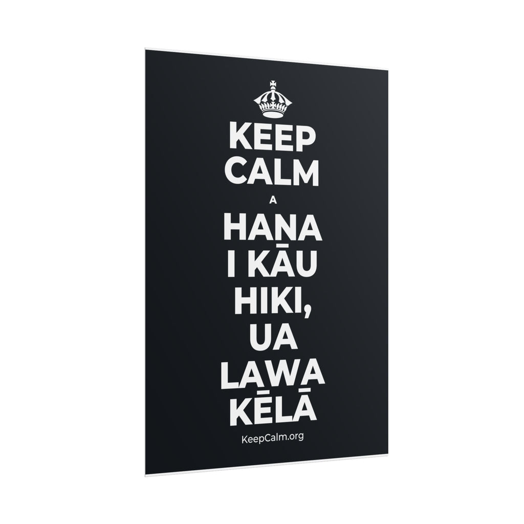 KEEP CALM A HANA I KĀU HIKI, UA LAWA KĒLĀ Poster (Dark)