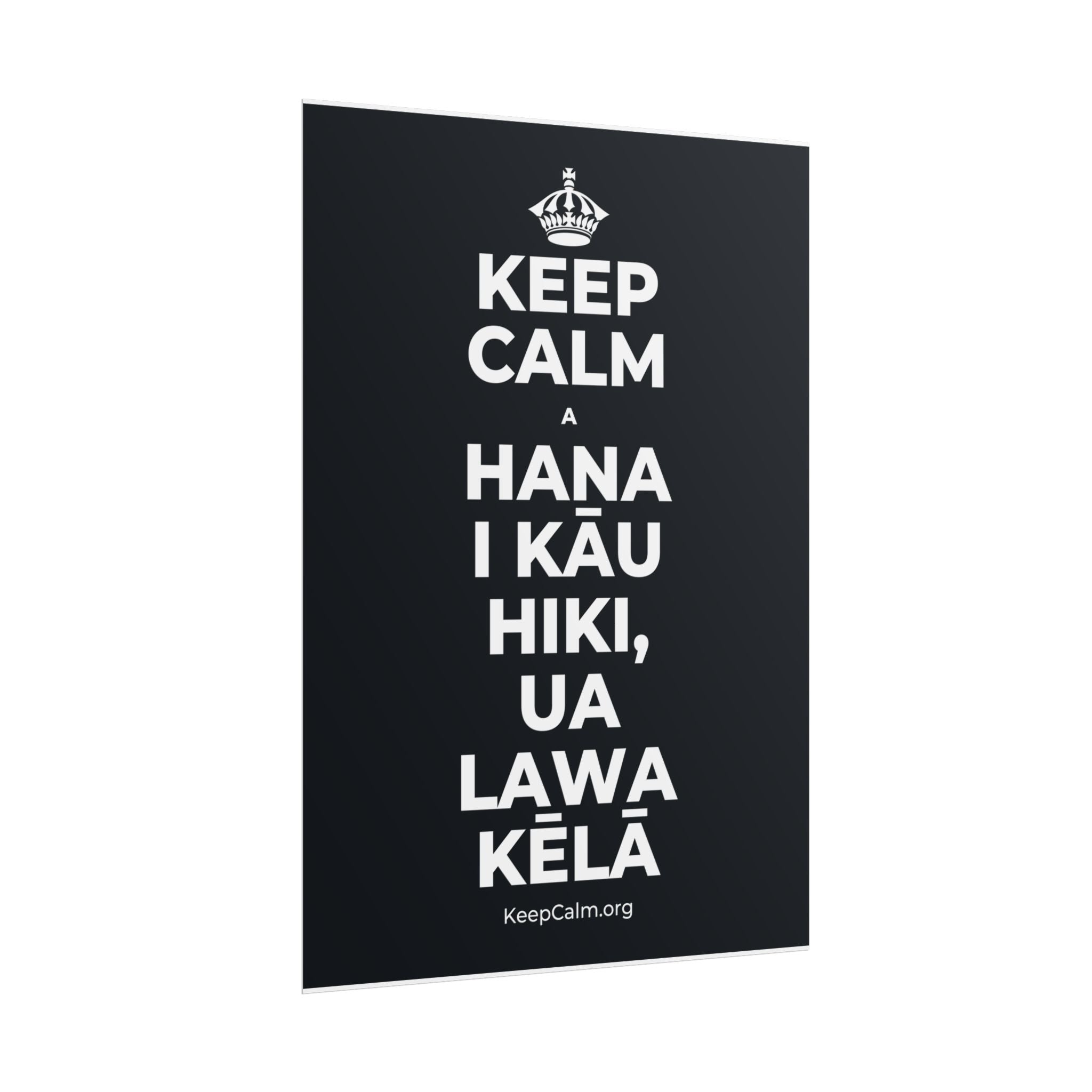 KEEP CALM A HANA I KĀU HIKI, UA LAWA KĒLĀ Poster (Dark)