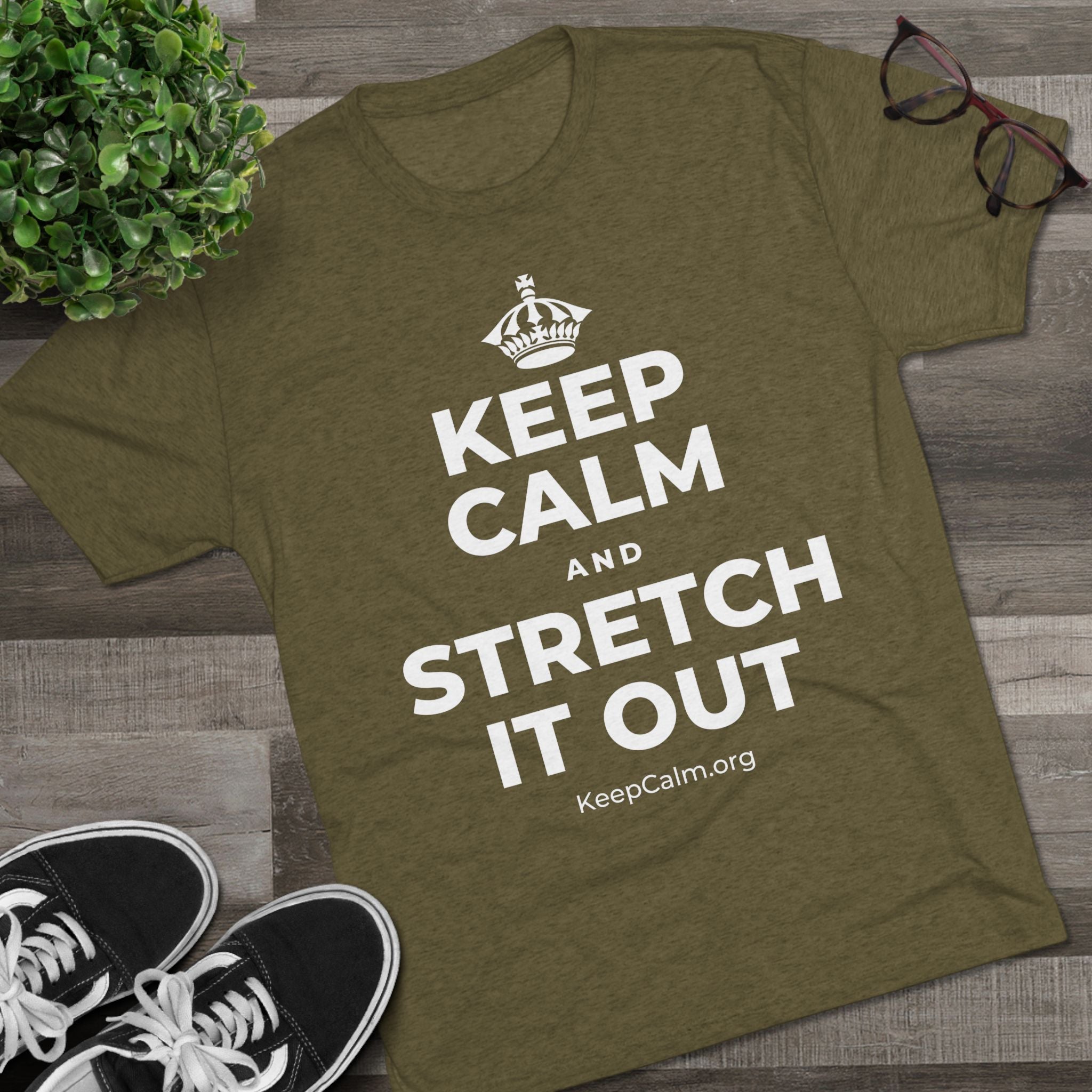 KEEP CALM AND STRETCH IT OUT Tri-Blend Tee