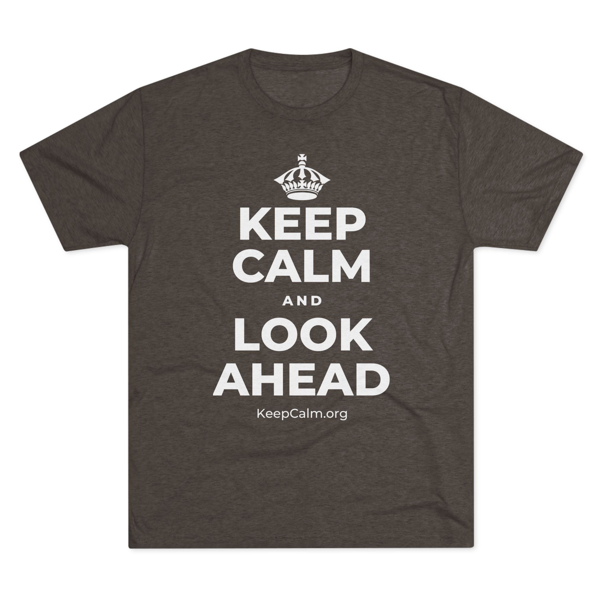 KEEP CALM AND LOOK AHEAD Tri-Blend Tee