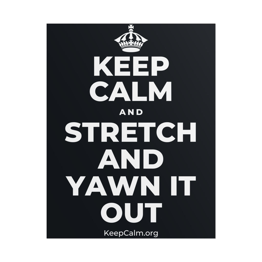 KEEP CALM AND STRETCH AND YAWN IT OUT Poster (Dark)