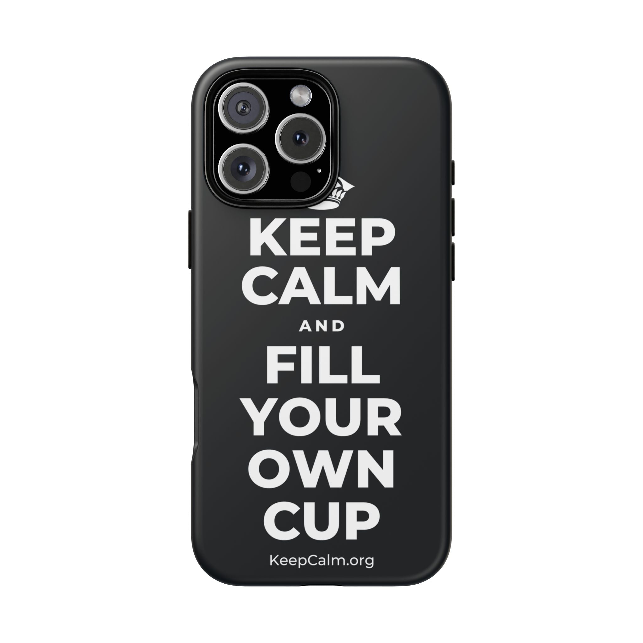 KEEP CALM AND FILL YOUR OWN CUP Phone Case (Dark)