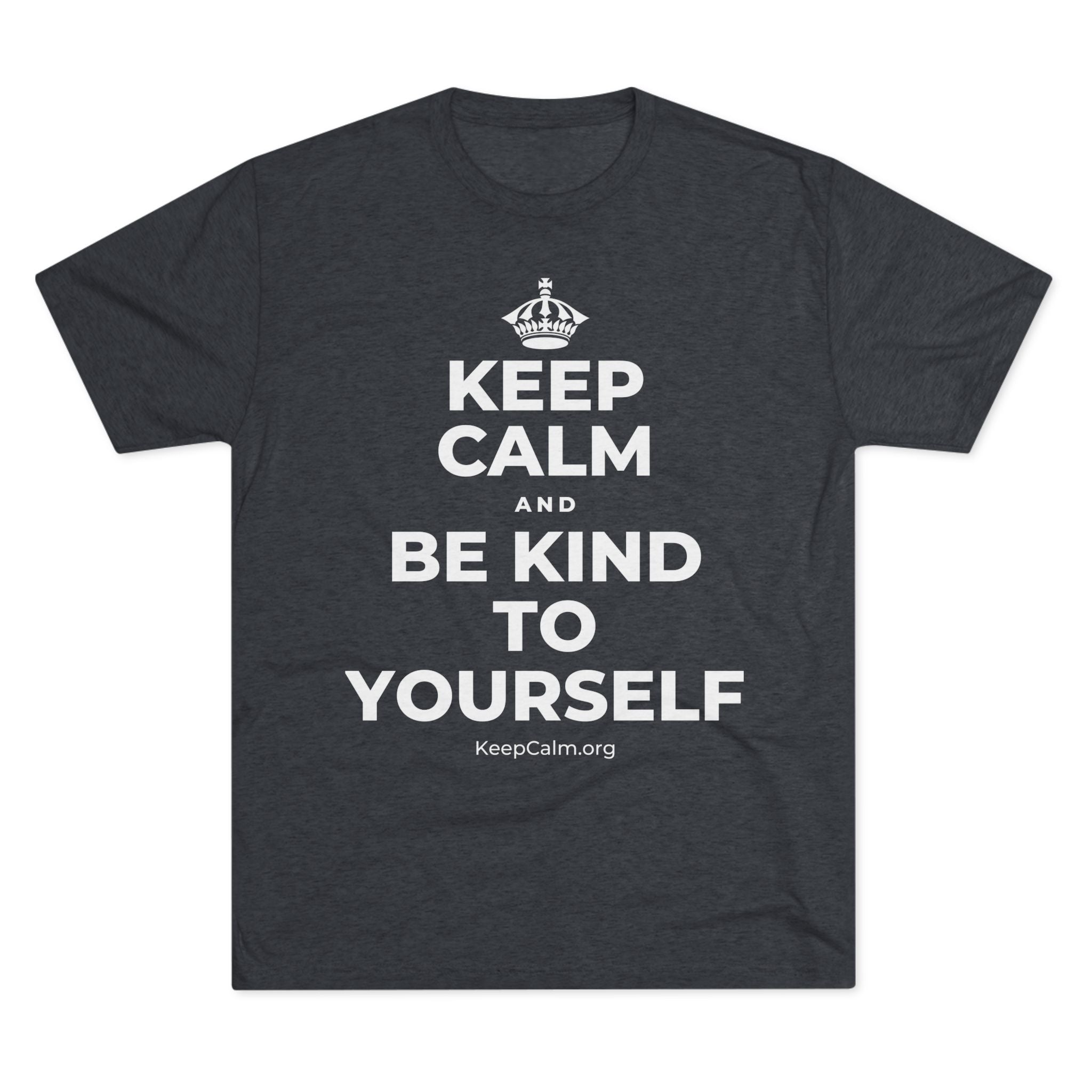 KEEP CALM AND BE KIND TO YOURSELF Tri-Blend Tee