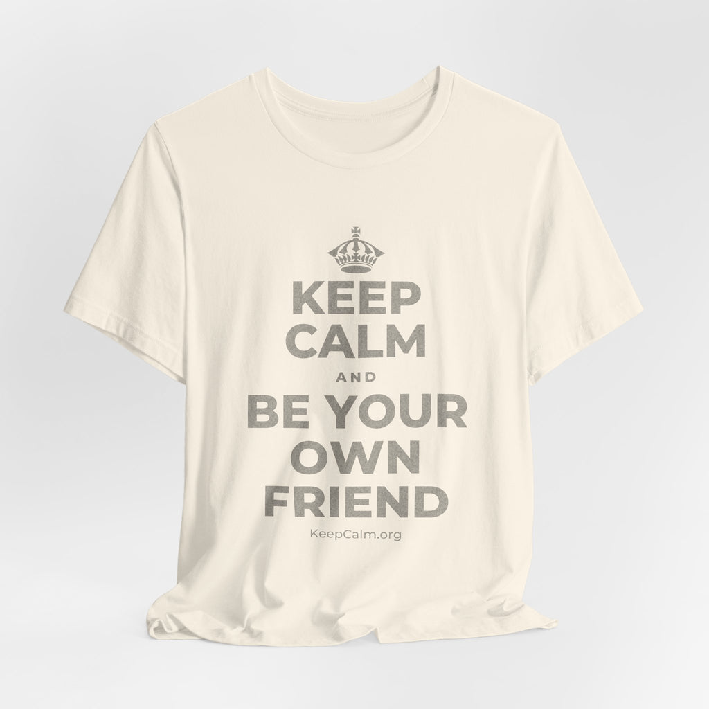 KEEP CALM AND BE YOUR OWN FRIEND T-Shirt (White–Asphalt)