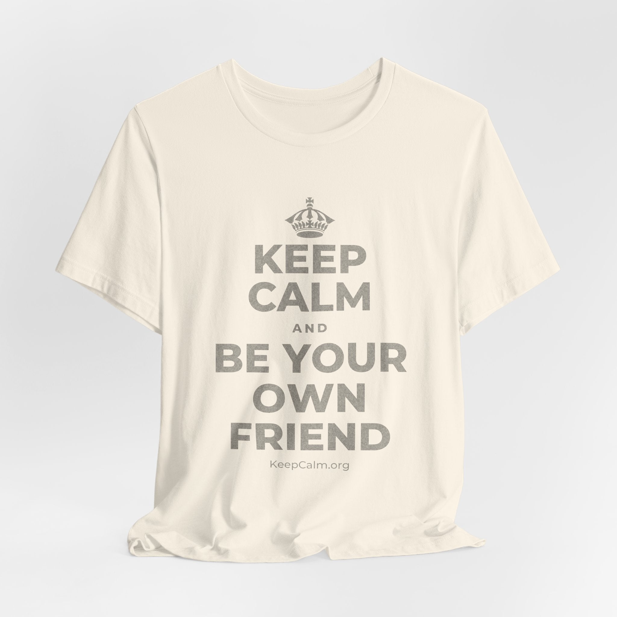 KEEP CALM AND BE YOUR OWN FRIEND T-Shirt (White–Asphalt)