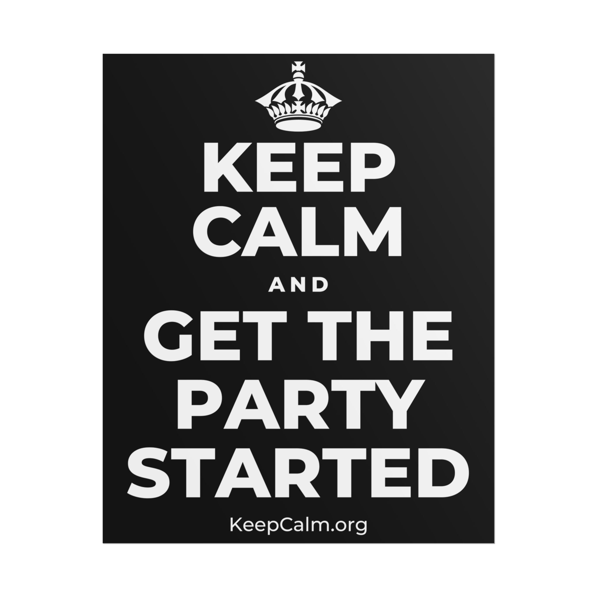 KEEP CALM AND GET THE PARTY STARTED Poster