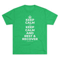 KEEP CALM AND KEEP CALM AND REST & RECOVER Tri-Blend Tee