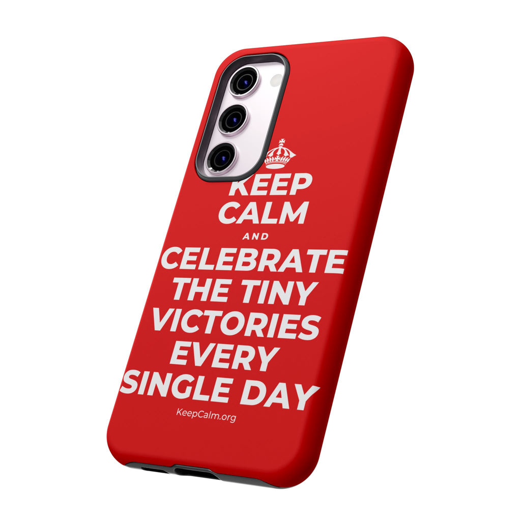 KEEP CALM AND CELEBRATE THE TINY VICTORIES EVERY SINGLE DAY Phone Case