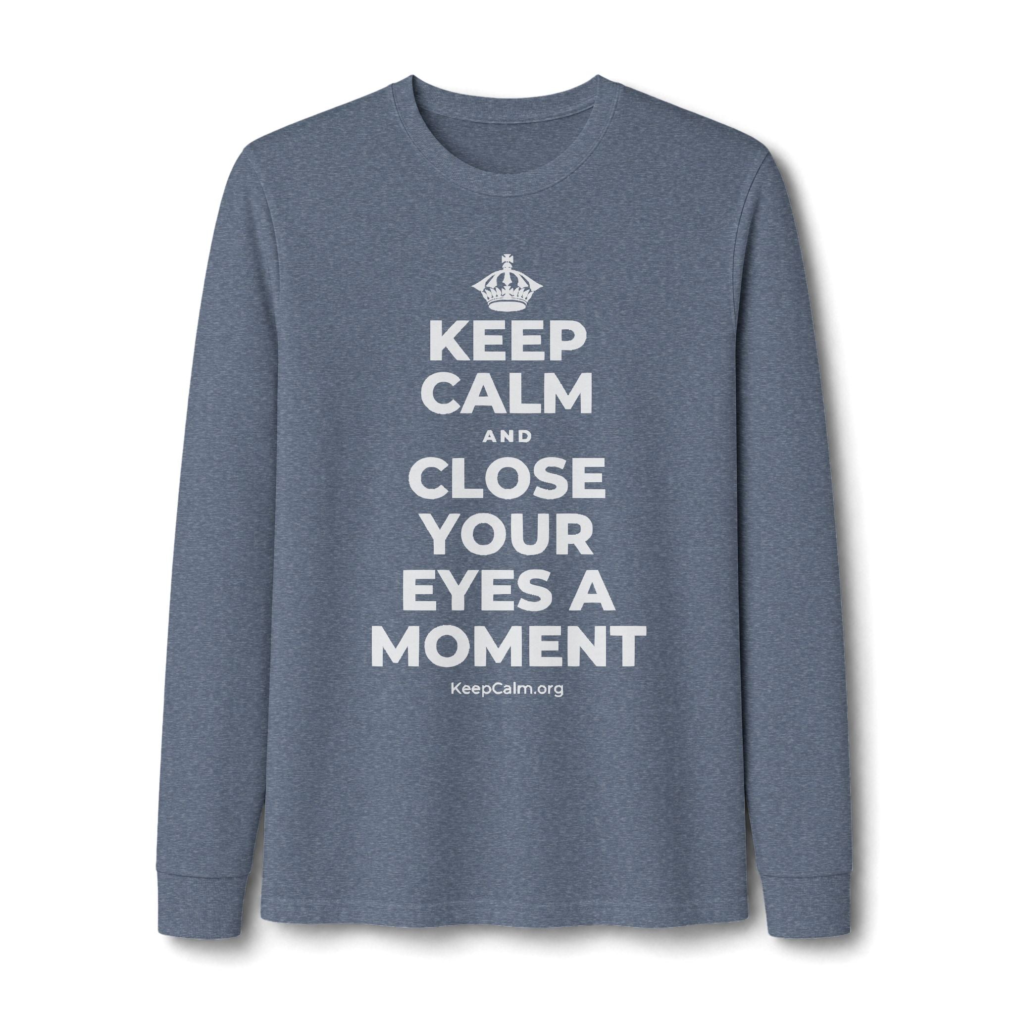 KEEP CALM AND CLOSE YOUR EYES A MOMENT Long Sleeve Tee