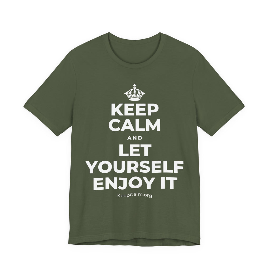 KEEP CALM AND LET YOURSELF ENJOY IT T-Shirt (Military Green–Autumn)