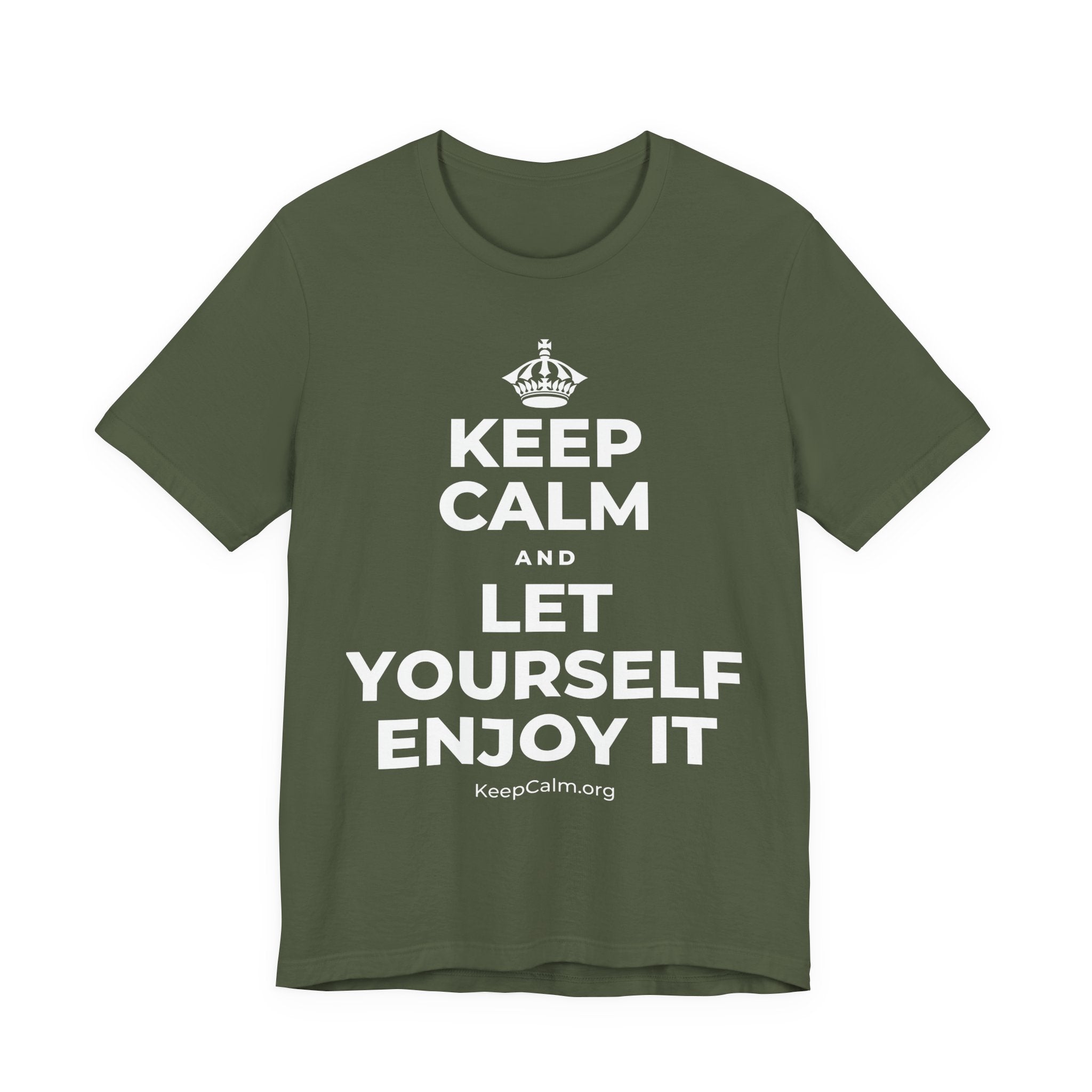 KEEP CALM AND LET YOURSELF ENJOY IT T-Shirt (Military Green–Autumn)