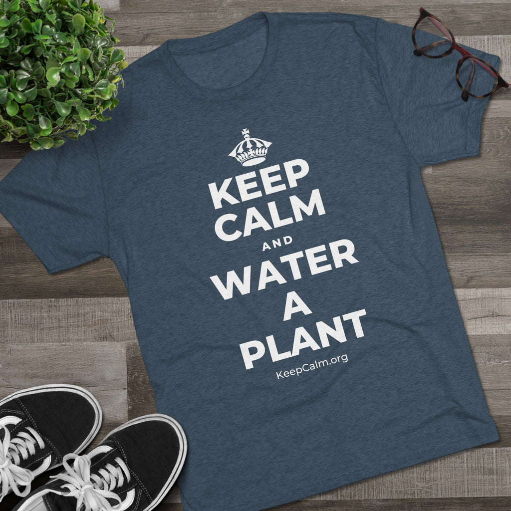 KEEP CALM AND WATER A PLANT Tri-Blend Tee