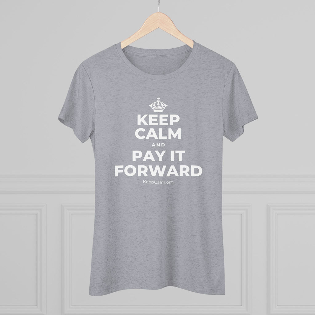 KEEP CALM AND PAY IT FORWARD Women's Tri-Blend Tee