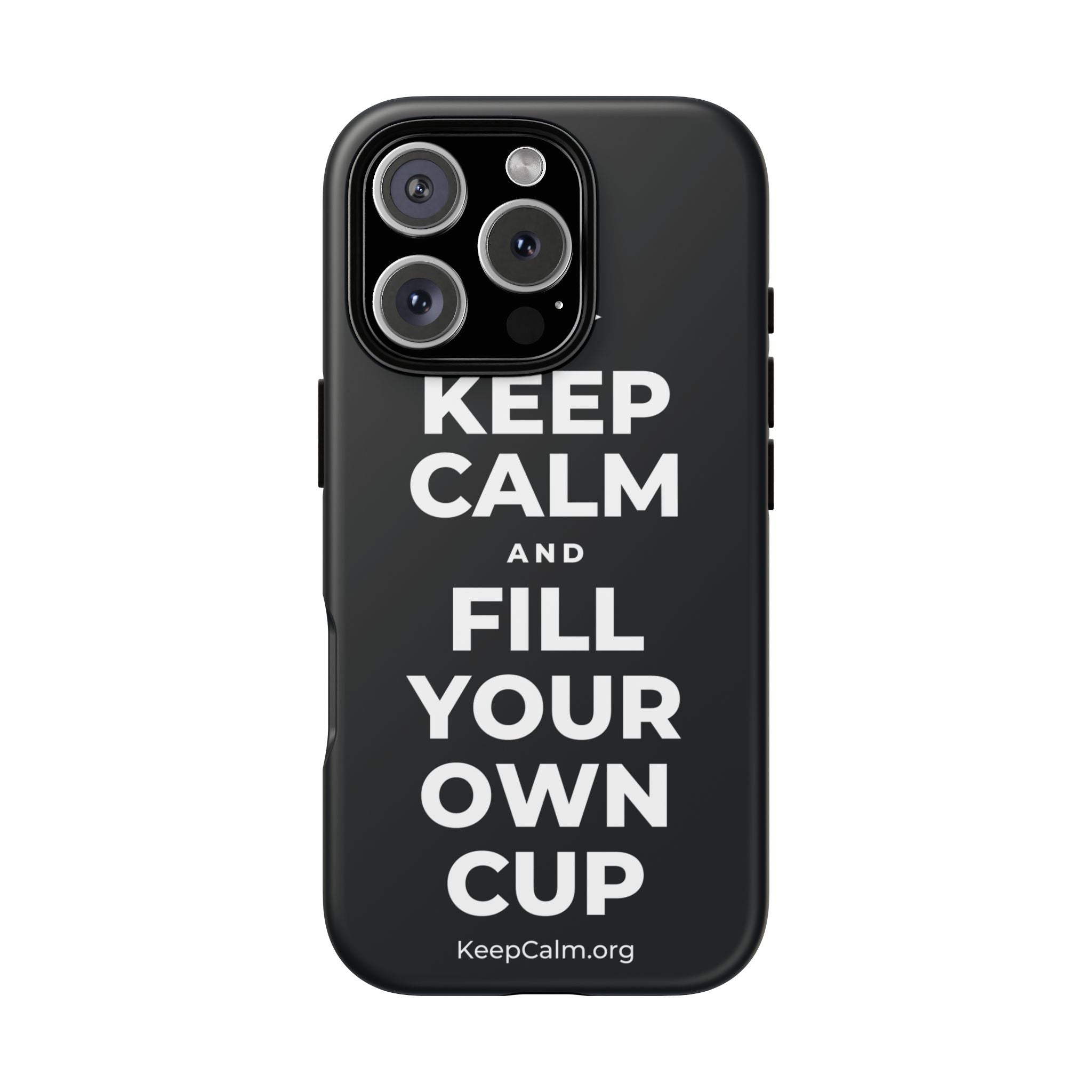 KEEP CALM AND FILL YOUR OWN CUP Phone Case (Dark)