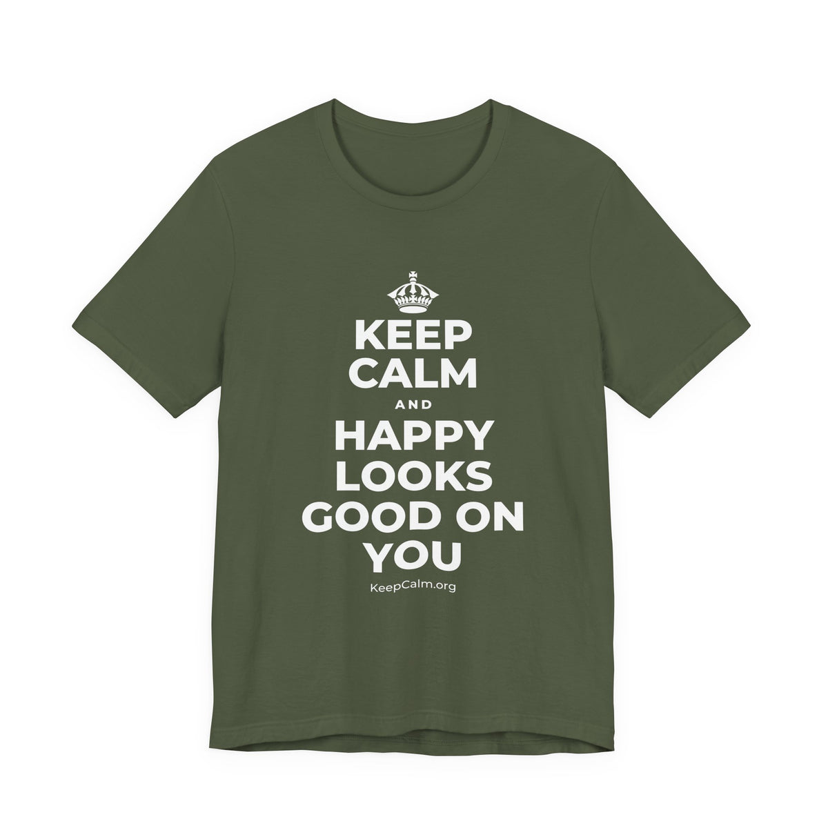 KEEP CALM AND HAPPY LOOKS GOOD ON YOU T-Shirt (Military Green–Autumn)