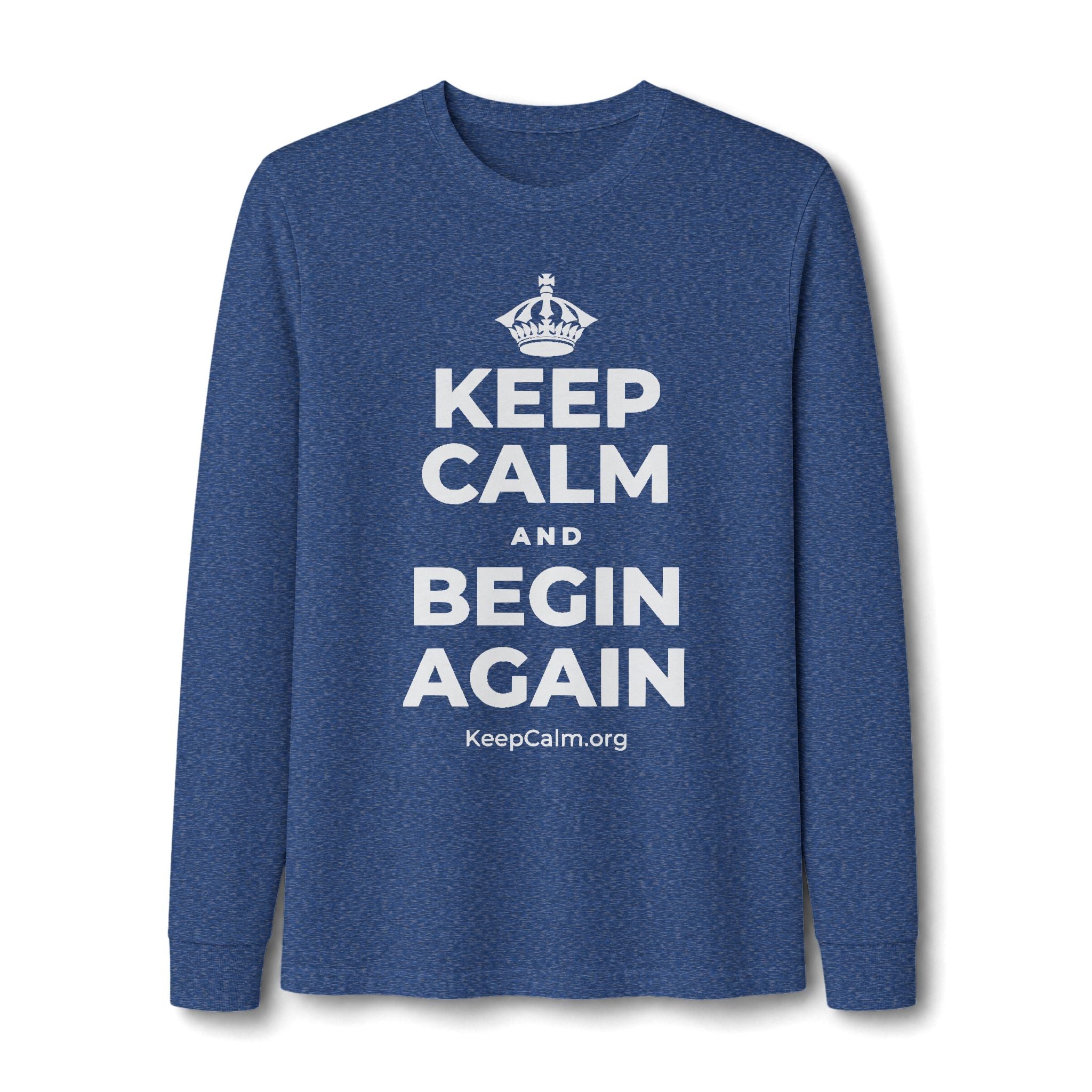 KEEP CALM AND BEGIN AGAIN Long Sleeve Tee