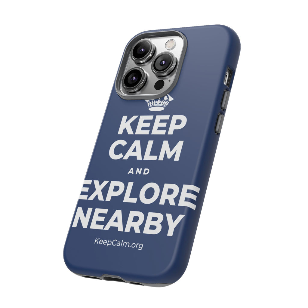 KEEP CALM AND EXPLORE NEARBY Phone Case