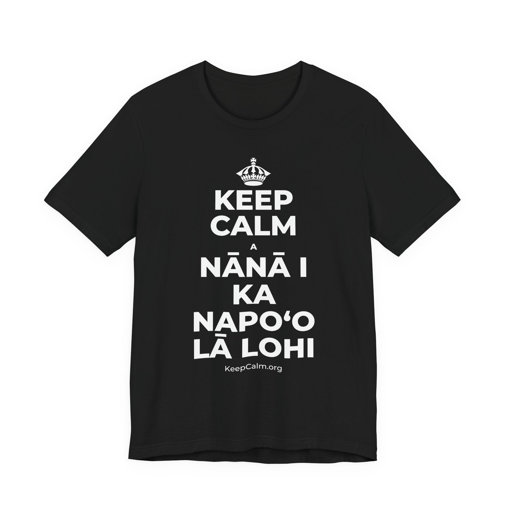 KEEP CALM A NĀNĀ I KA NAPOʻO LĀ LOHI T-Shirt (White–Asphalt)