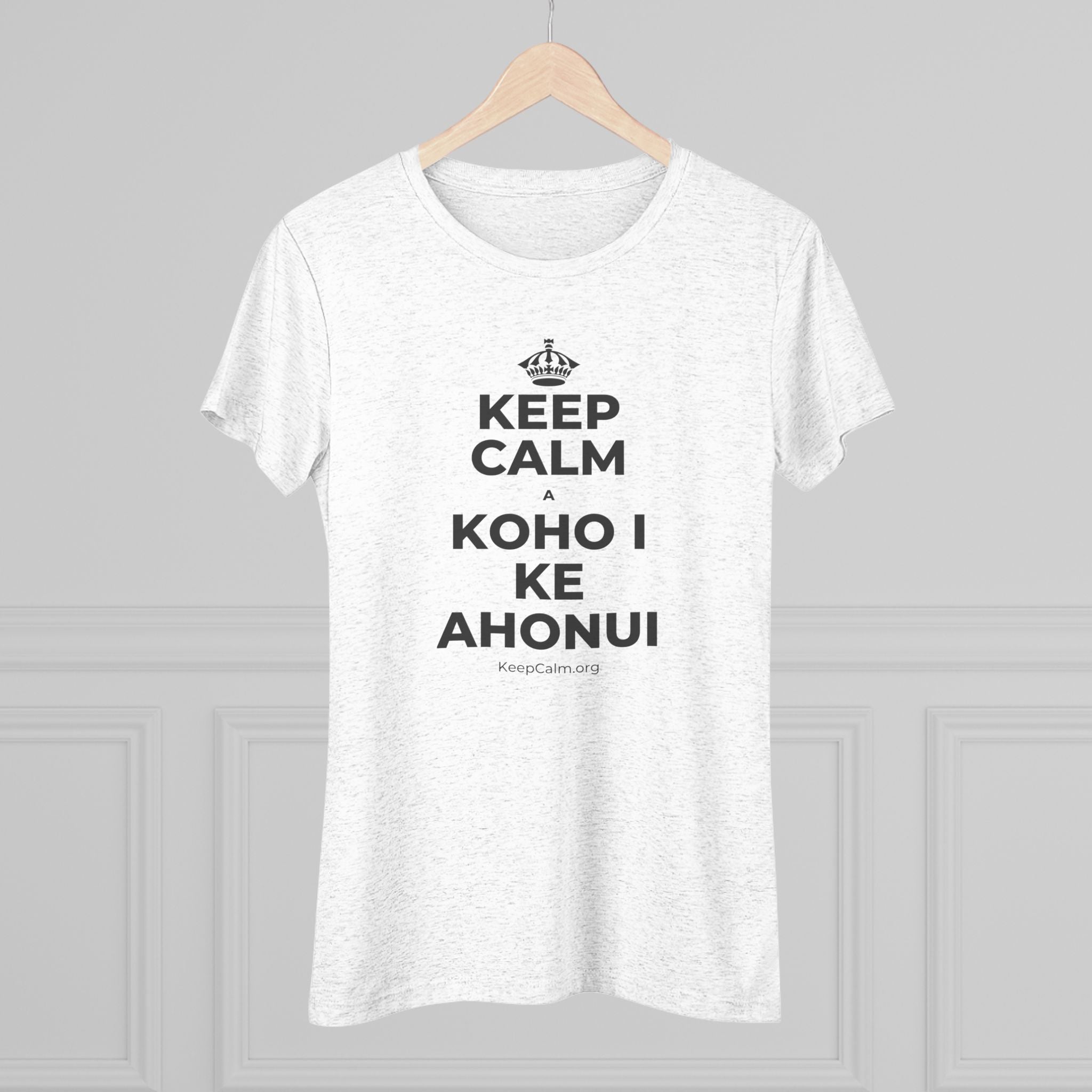 KEEP CALM A KOHO I KE AHONUI Women's Tri-Blend Tee