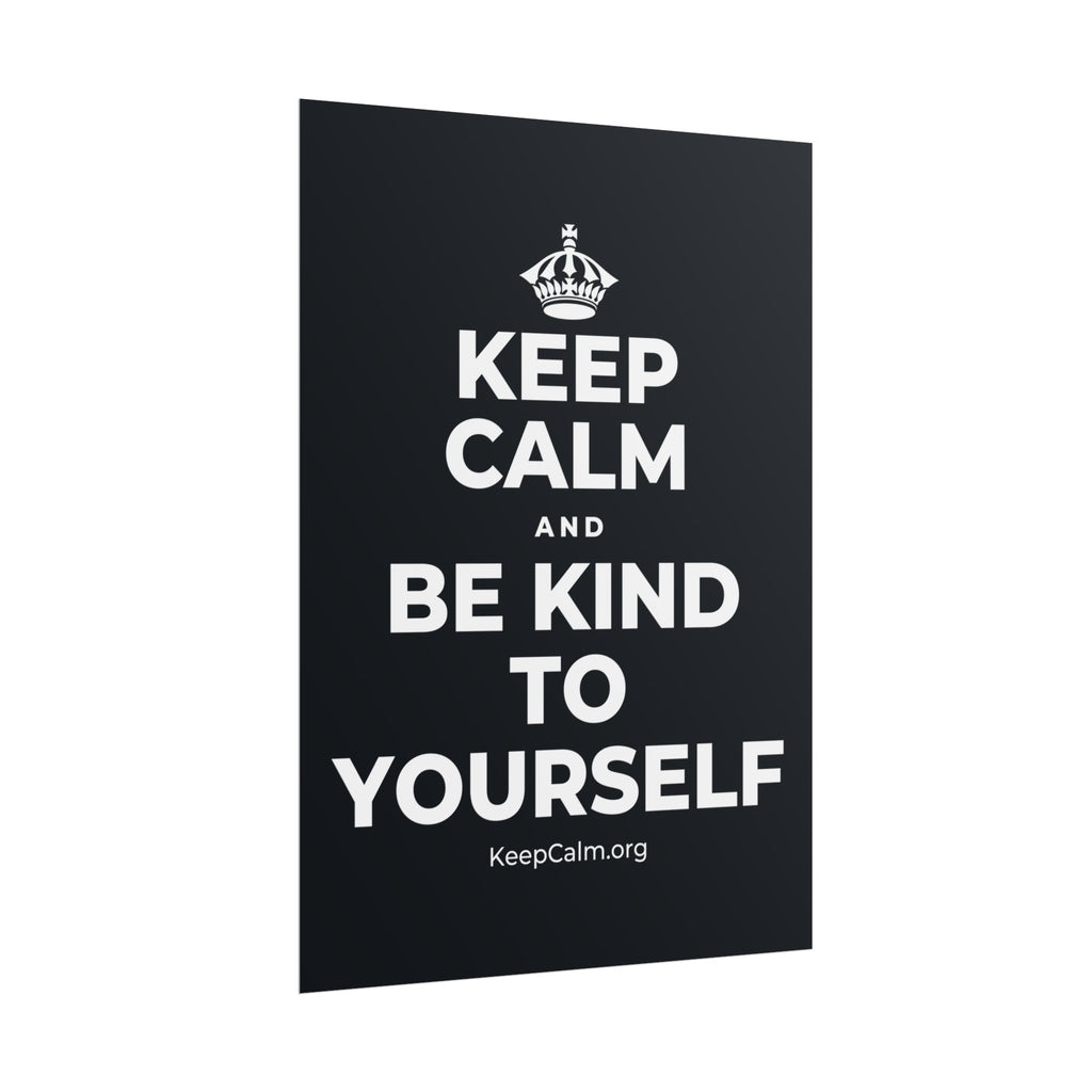 KEEP CALM AND BE KIND TO YOURSELF Poster (Dark)