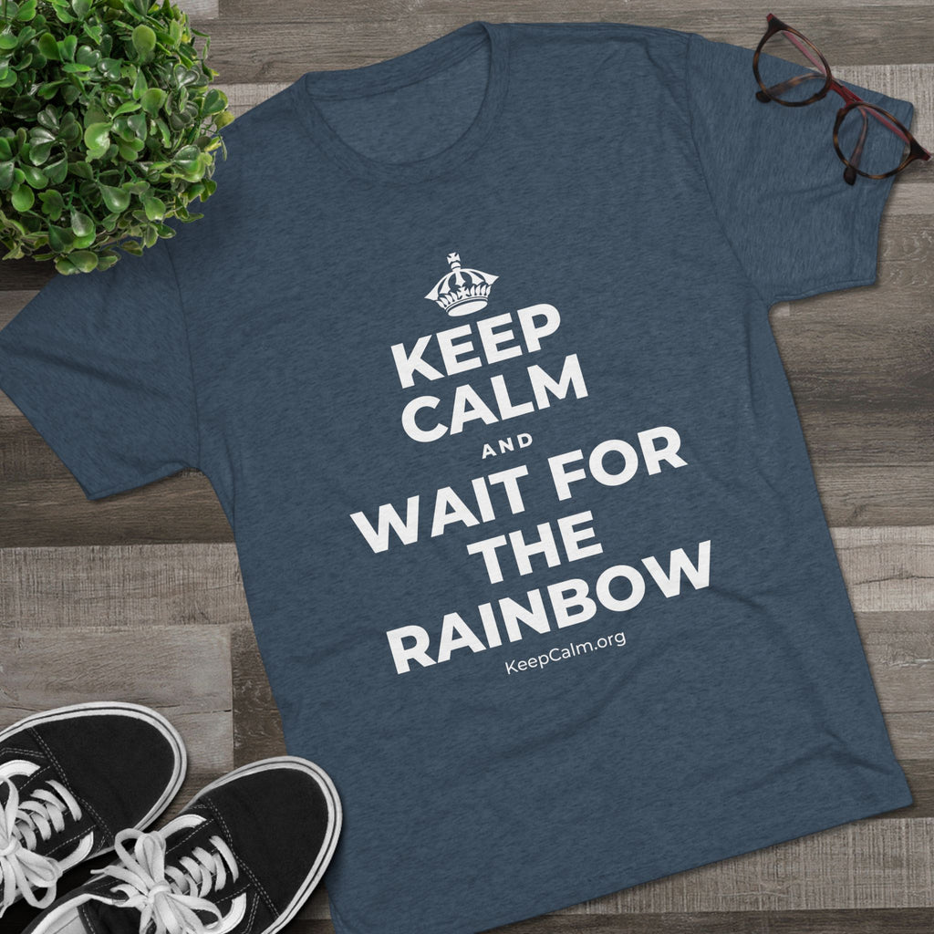 KEEP CALM AND WAIT FOR THE RAINBOW Tri-Blend Tee