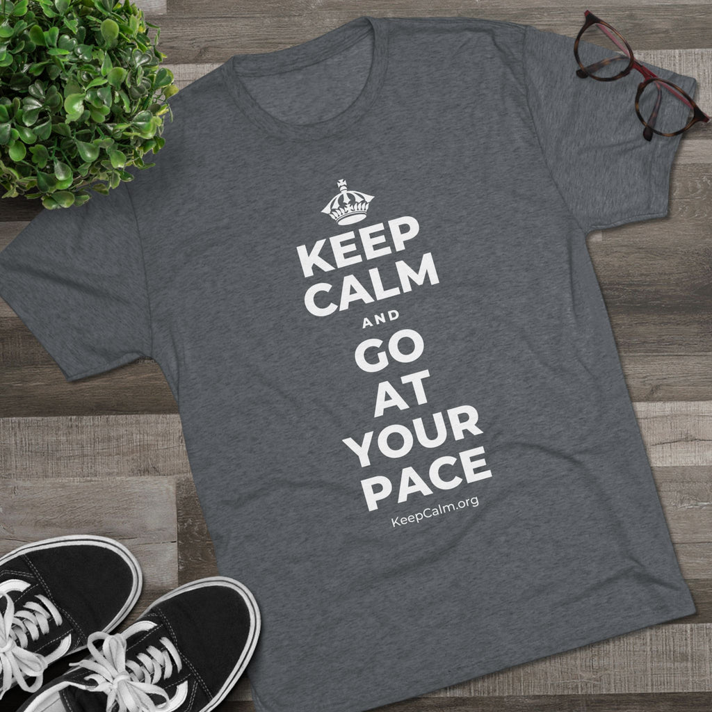 KEEP CALM AND GO AT YOUR PACE Tri-Blend Tee