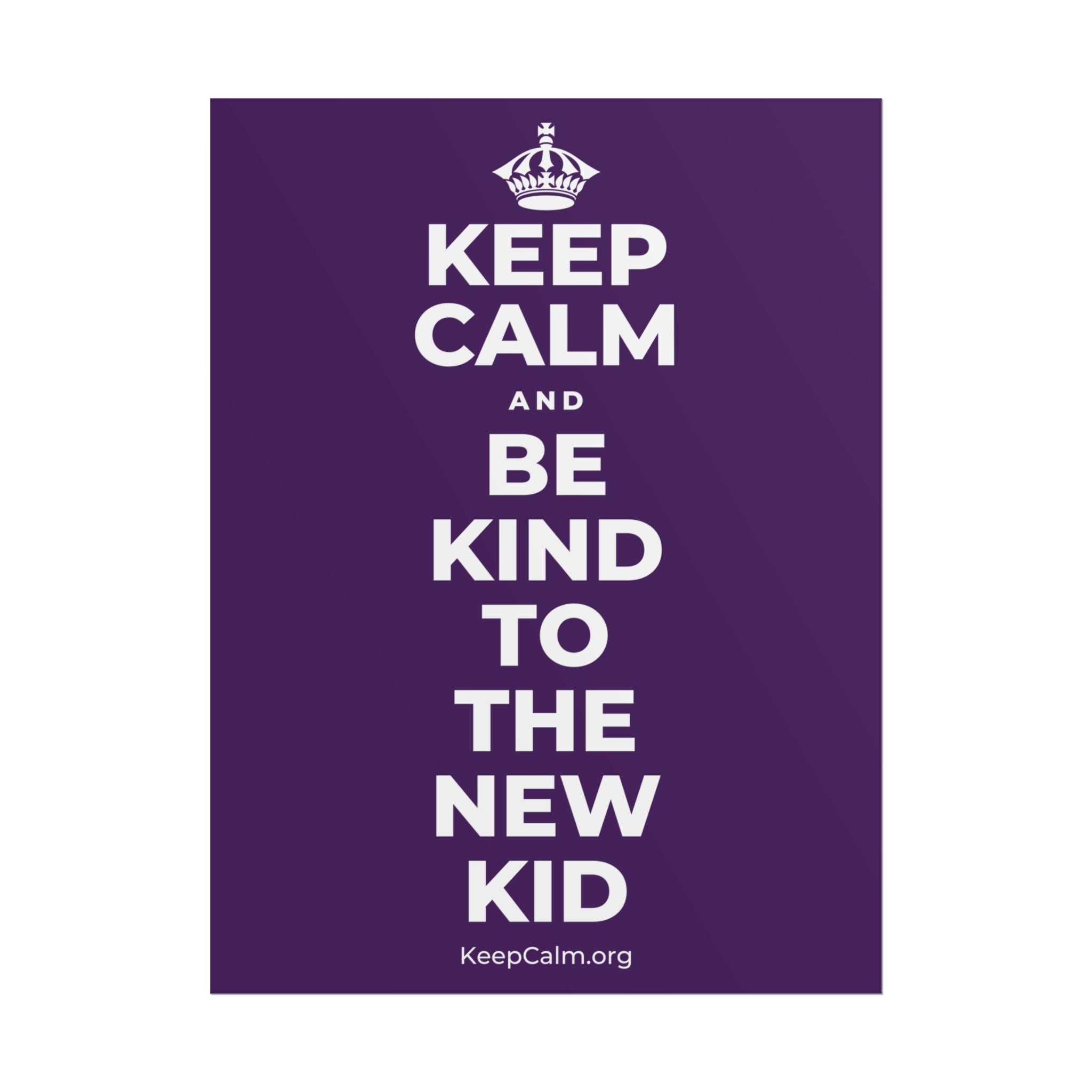 KEEP CALM AND BE KIND TO THE NEW KID Poster