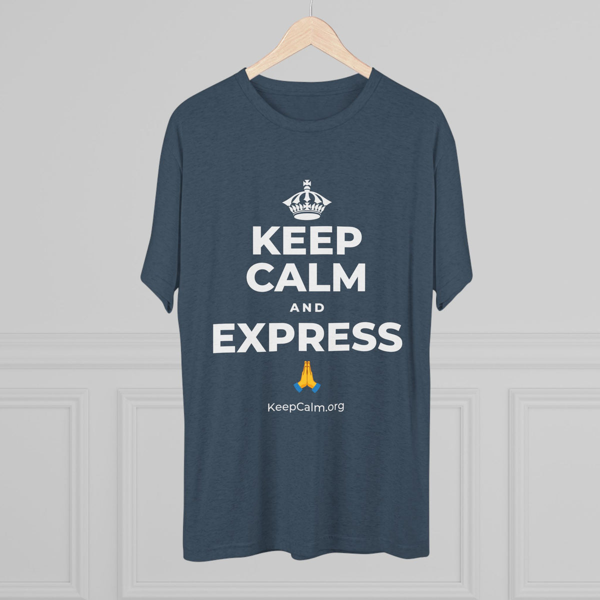 KEEP CALM AND EXPRESS 🙏 Tri-Blend Tee